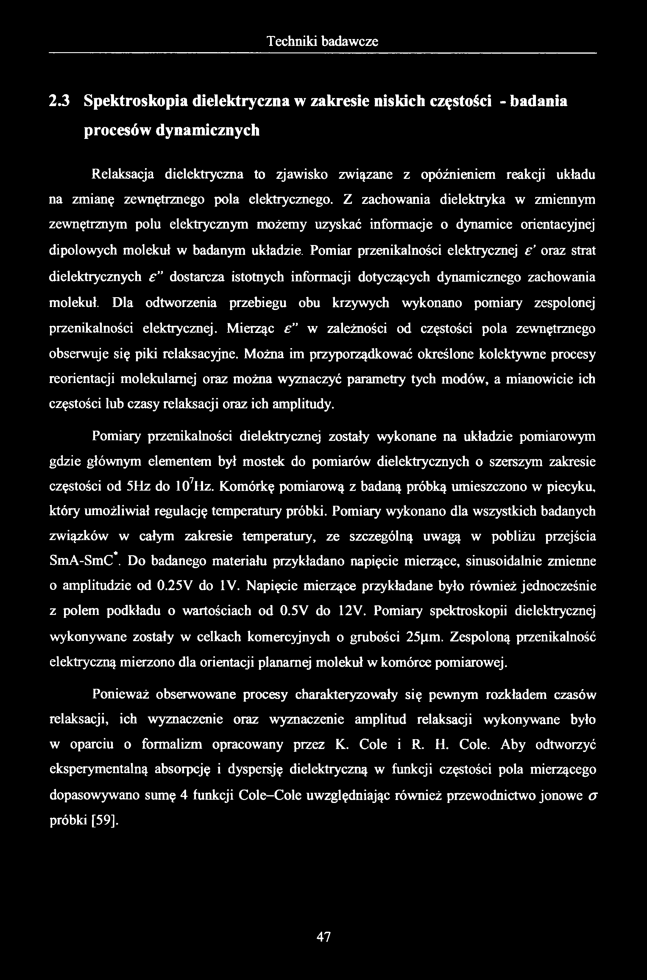 2.3 Spektroskopia dielektryczna w zakresie niskich częstości - badania procesów dynamicznych Relaksacja dielektryczna to zjawisko związane z opóźnieniem reakcji układu na zmianę zewnętrznego pola