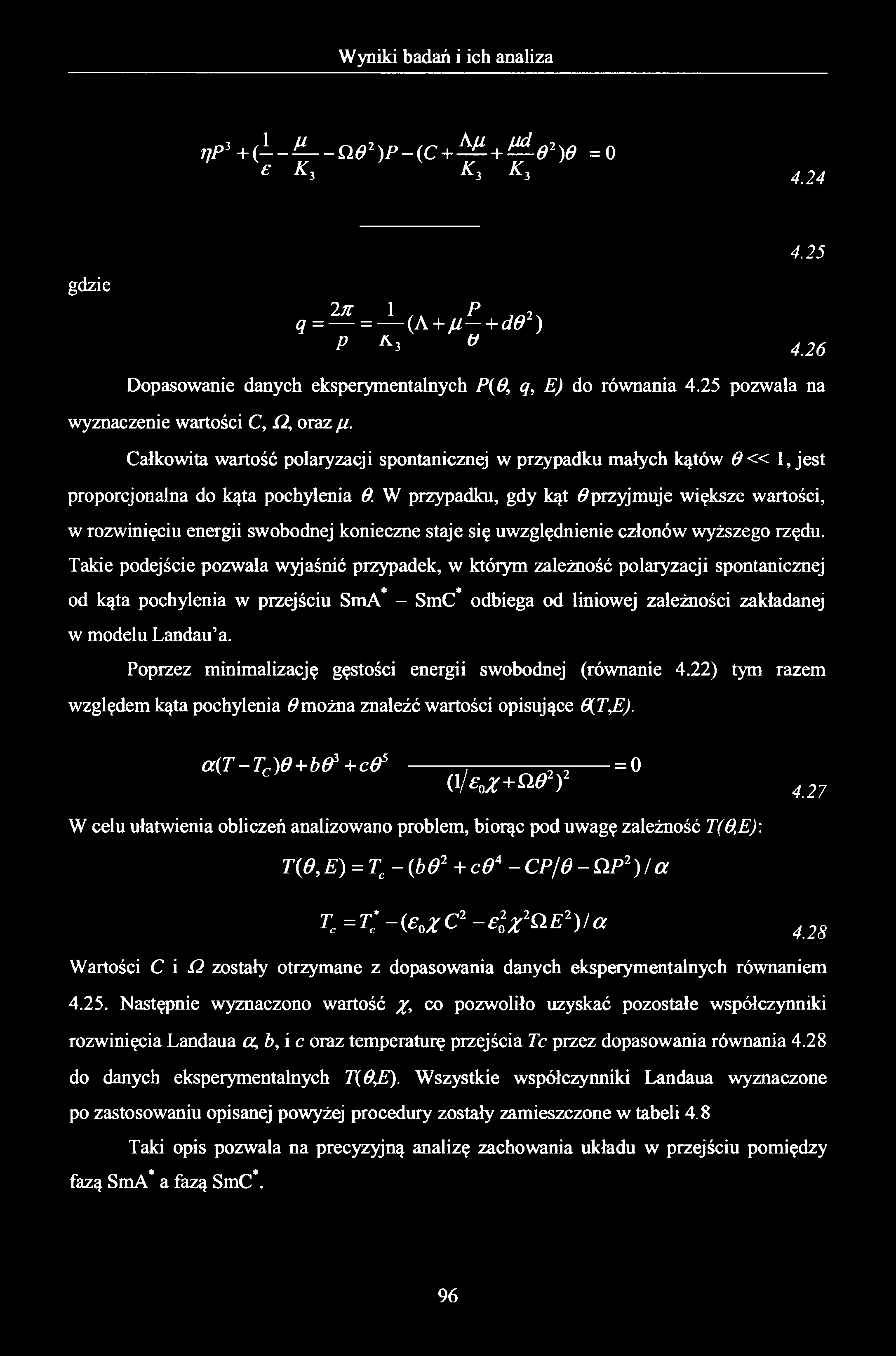 77P 3 + ( i - ^ a e 2) p - ( c + ^ - + ^ - 0 2)e = 0 ye K, K3 K} 4.24 gdzie 2 k 1.. P,_2. q = = (A + ju - + d02) p a 3 V Dopasowanie danych eksperymentalnych P(0, q, E) do równania 4.