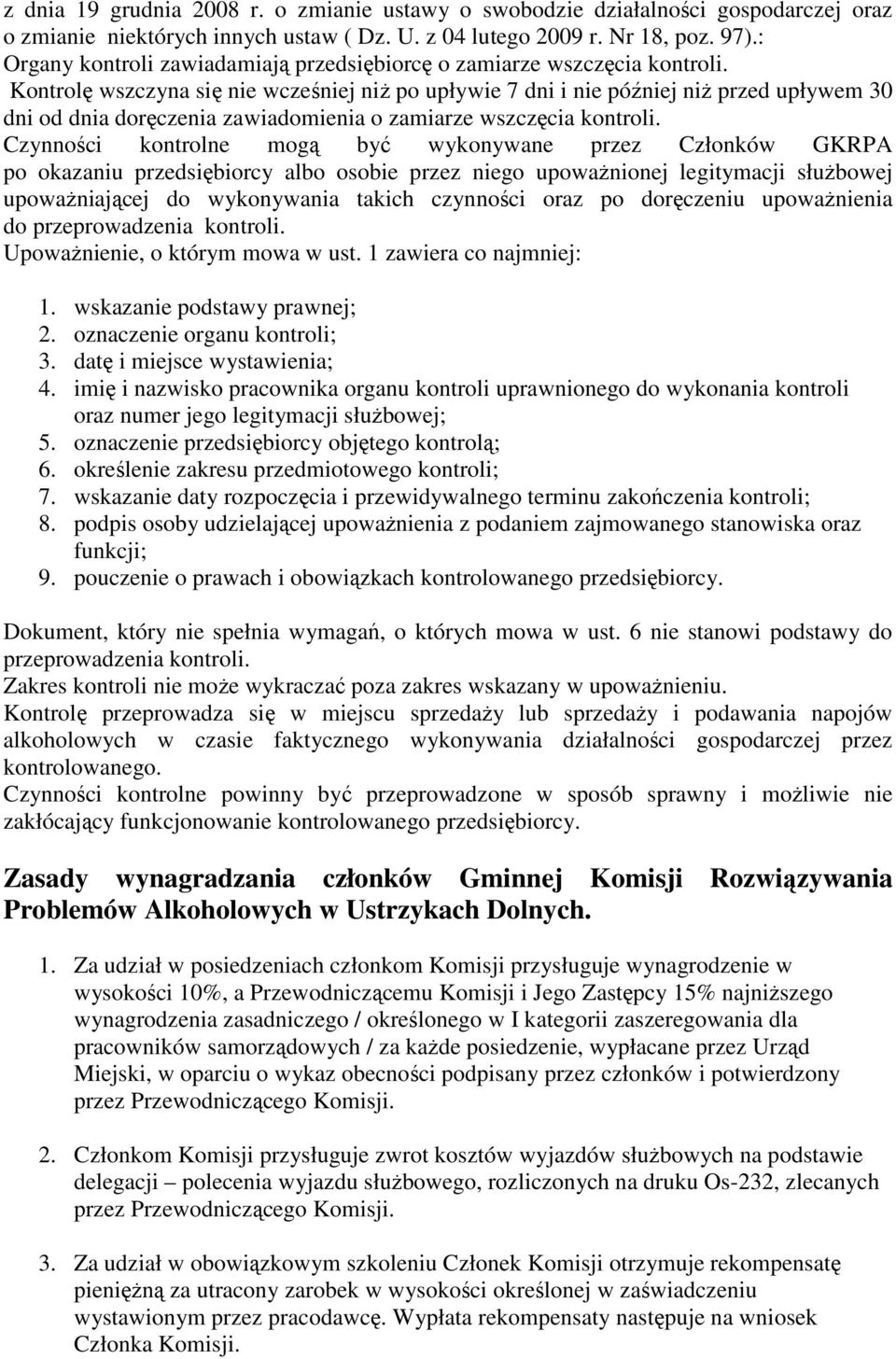 Kontrolę wszczyna się nie wcześniej niż po upływie 7 dni i nie później niż przed upływem 30 dni od dnia doręczenia zawiadomienia o zamiarze wszczęcia kontroli.