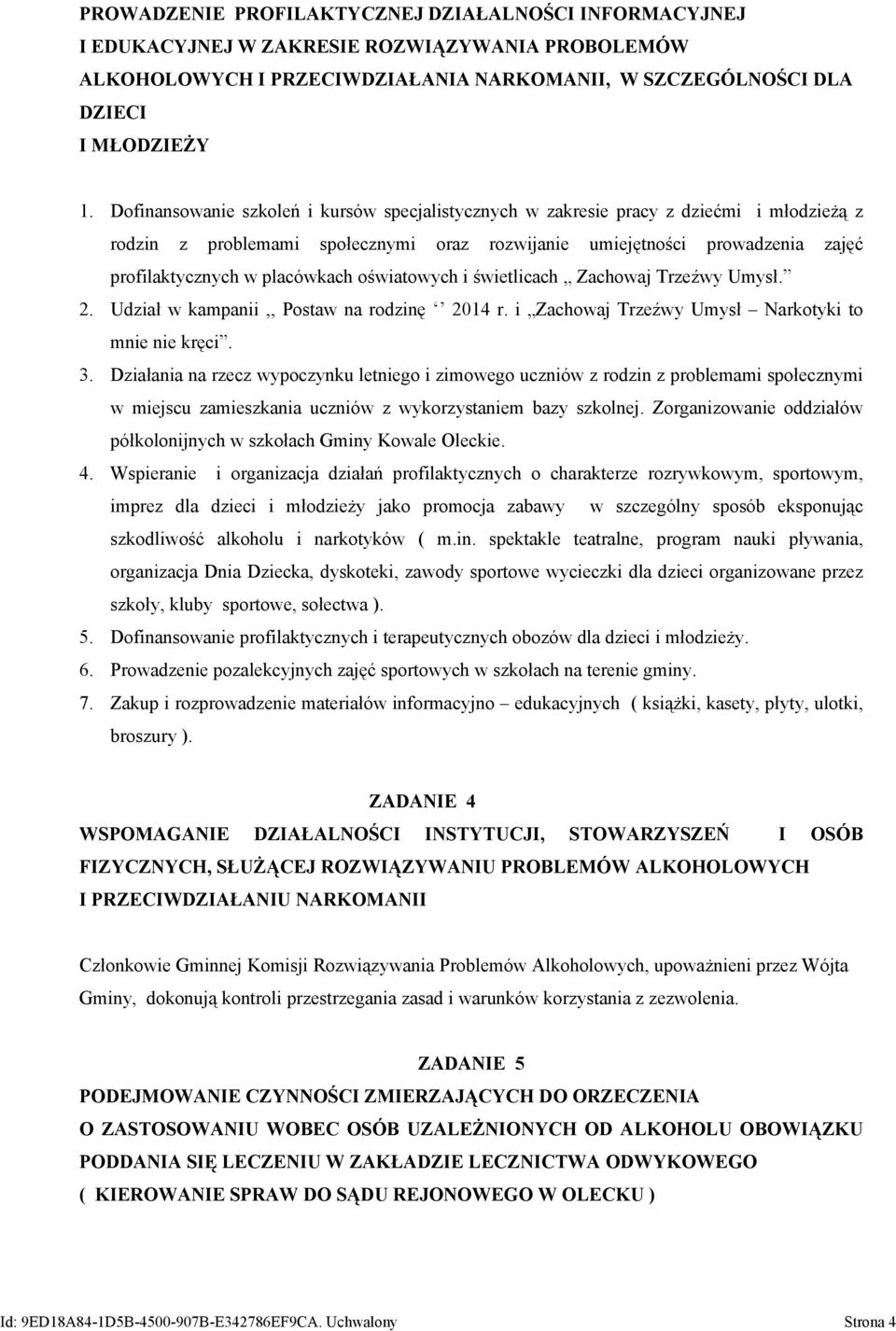 oświatowych i świetlicach Zachowaj Trzeźwy Umysł. 2. Udział w kampanii,, Postaw na rodzinę 2014 r. i Zachowaj Trzeźwy Umysł Narkotyki to mnie nie kręci. 3.