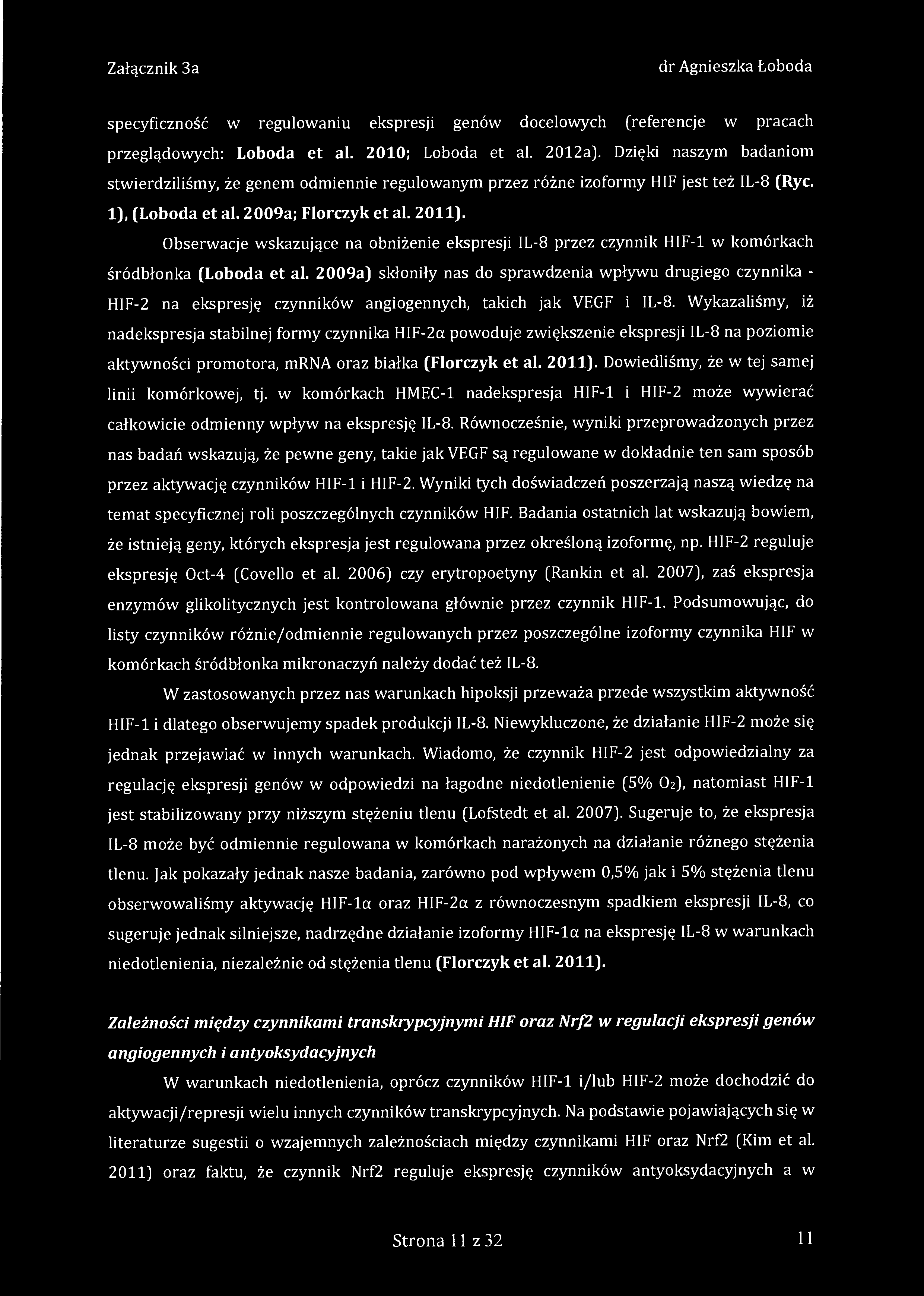 specyficzność w regulowaniu ekspresji genów docelowych (referencje w pracach przeglądowych: Loboda et al. 2010; Loboda et al. 2012a).