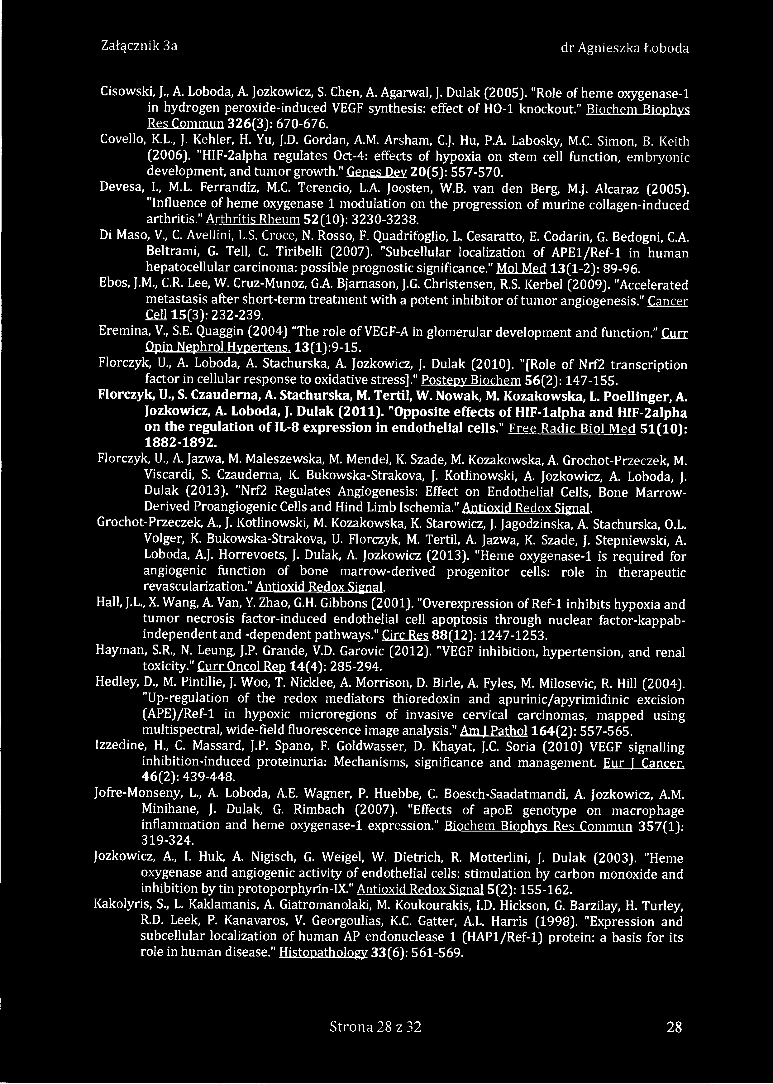 Cisowski, J., A. Loboda, A. Jozkowicz, S. Chen, A. Agarwal, J. Dulak (2005). "Role of heme oxygenase-1 in hydrogen peroxide-induced VEGF synthesis: effect of HO-1 knockout.