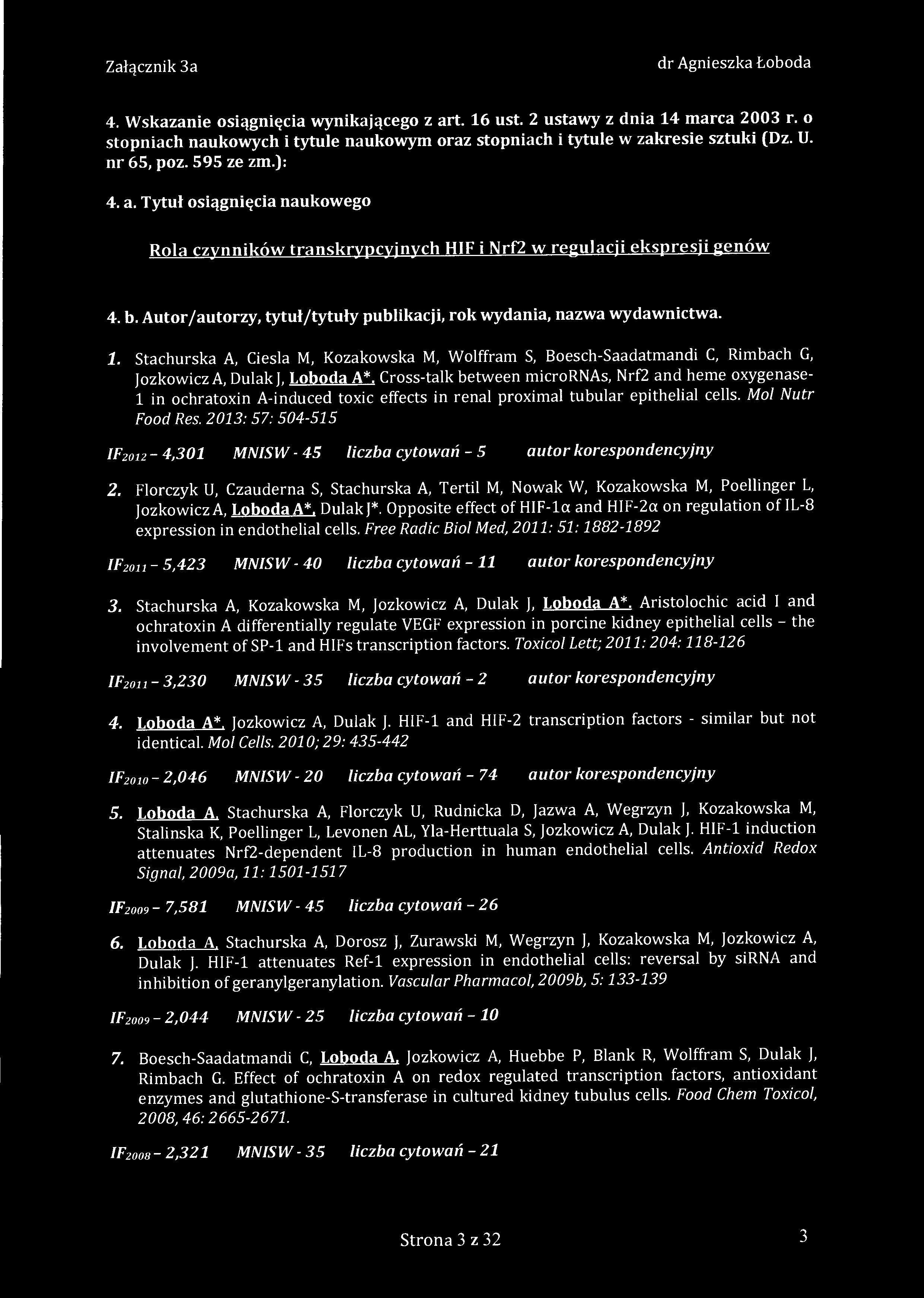 4. Wskazanie osiągnięcia wynikającego z art. 16 ust. 2 ustawy z dnia 14 marca 2003 r. o stopniach naukowych i tytule naukowym oraz stopniach i tytule w zakresie sztuki (Dz. U. nr 65, poz. 595 ze zm.