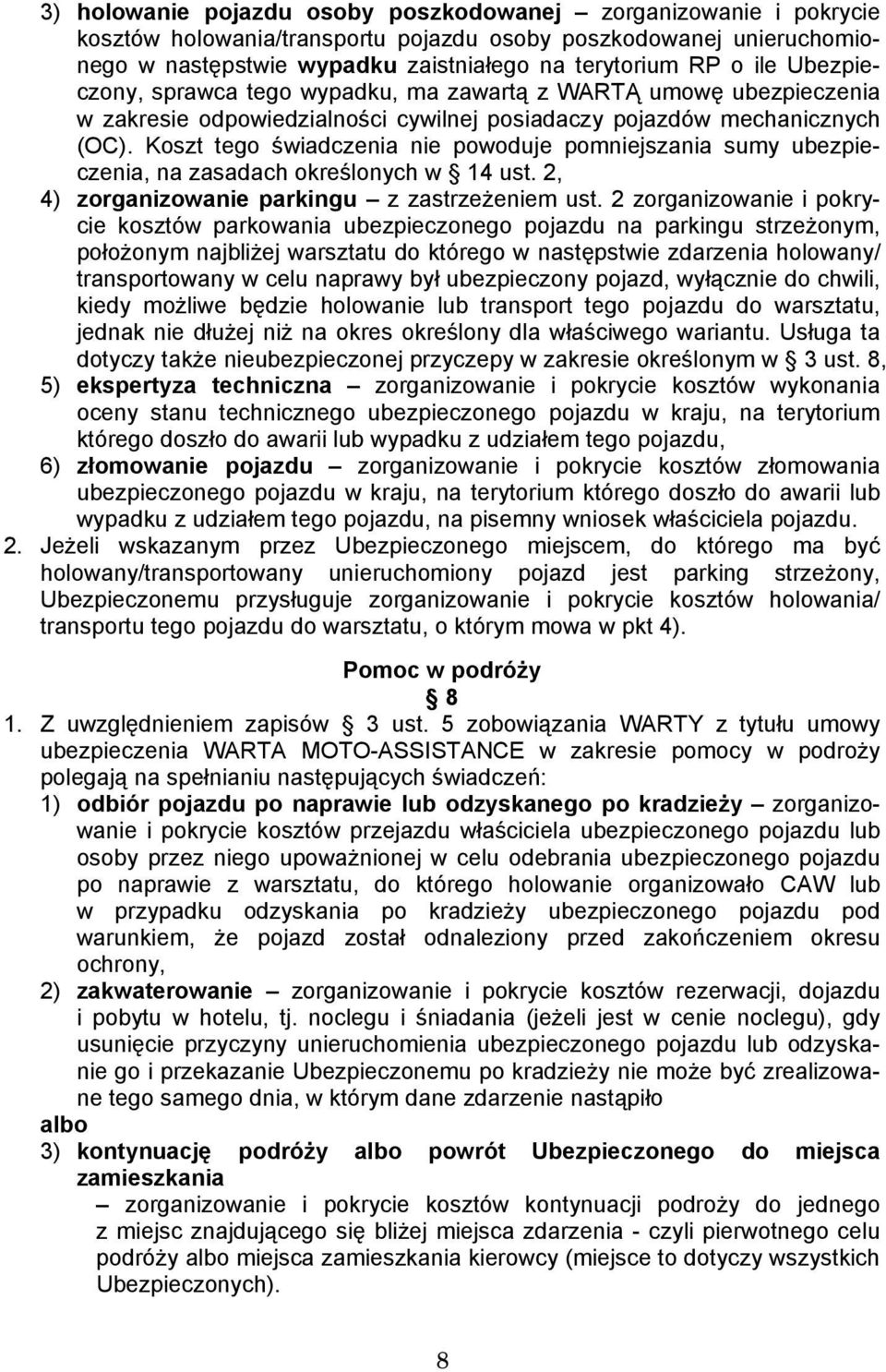 Koszt tego świadczenia nie powoduje pomniejszania sumy ubezpieczenia, na zasadach określonych w 14 ust. 2, 4) zorganizowanie parkingu z zastrzeżeniem ust.