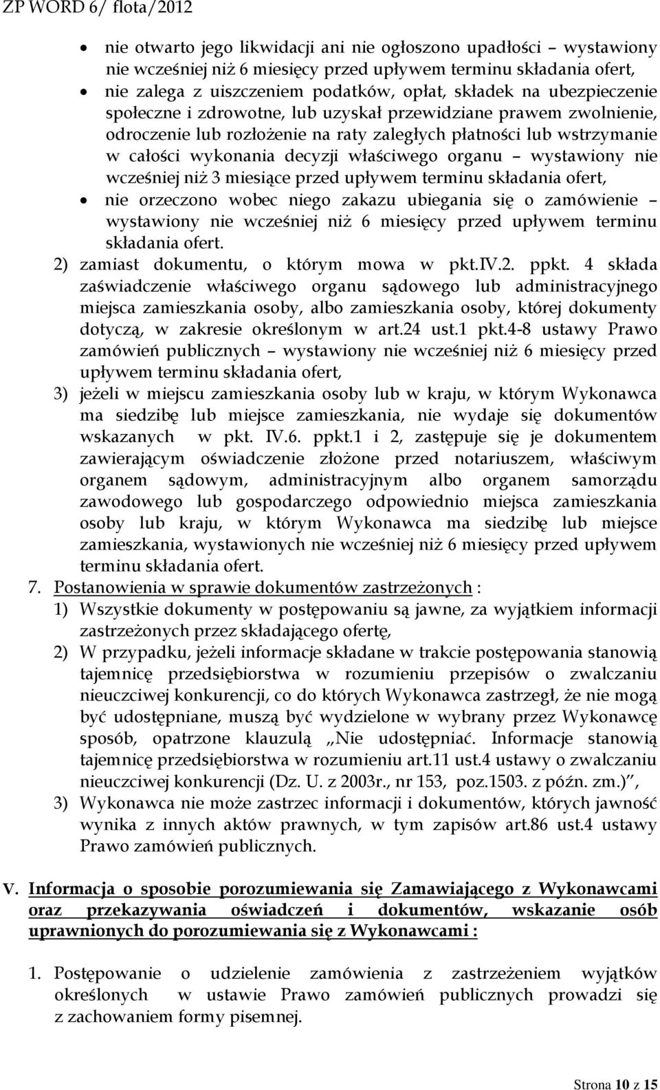 wystawiony nie wcześniej niż 3 miesiące przed upływem terminu składania ofert, nie orzeczono wobec niego zakazu ubiegania się o zamówienie wystawiony nie wcześniej niż 6 miesięcy przed upływem