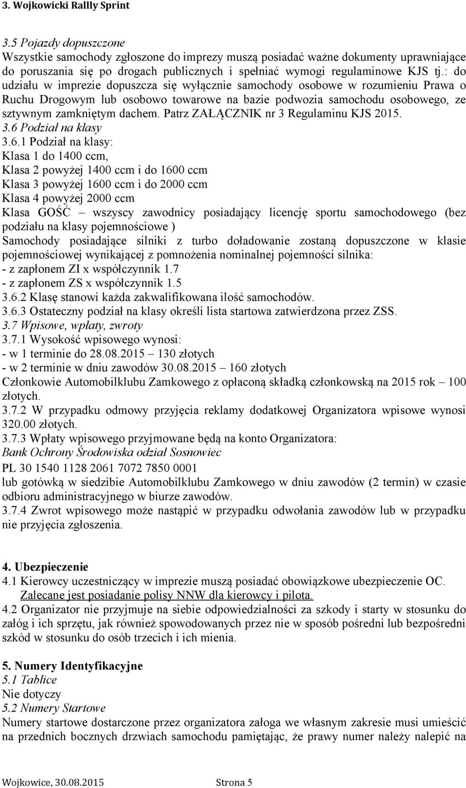 Patrz ZAŁĄCZNIK nr 3 Regulaminu KJS 2015. 3.6 