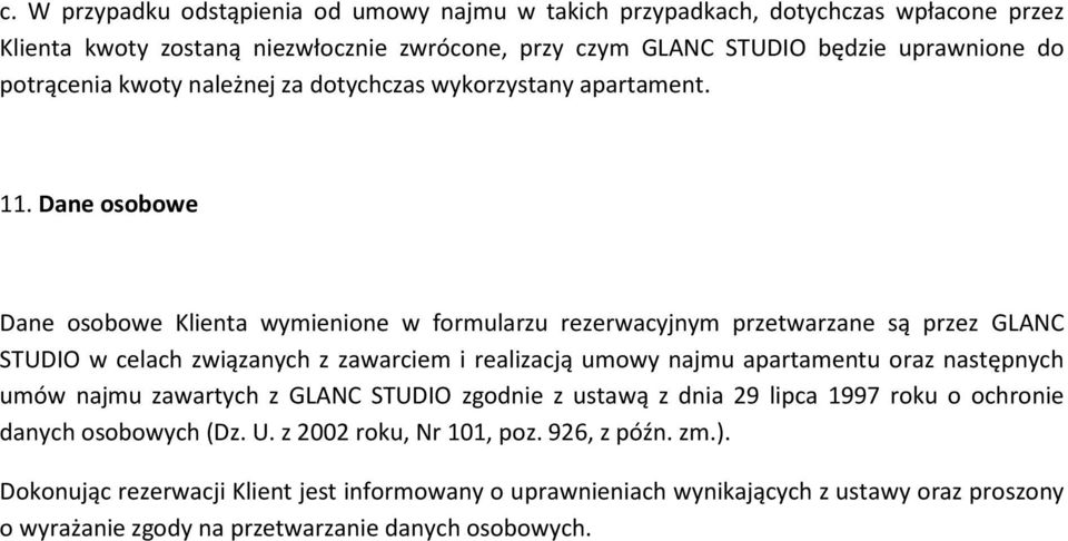 Dane osobowe Dane osobowe Klienta wymienione w formularzu rezerwacyjnym przetwarzane są przez GLANC STUDIO w celach związanych z zawarciem i realizacją umowy najmu apartamentu oraz