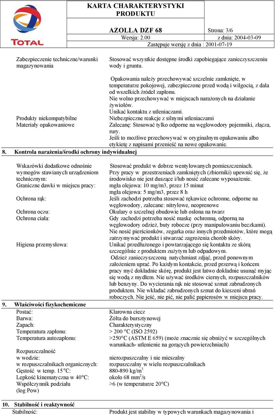 Kontrola narażenia/środki ochrony indywidualnej Wskazówki dodatkowe odnośnie wymogów stawianych urządzeniom technicznym: Graniczne dawki w miejscu pracy: Ochrona rąk: Ochrona oczu: Ochrona ciała: