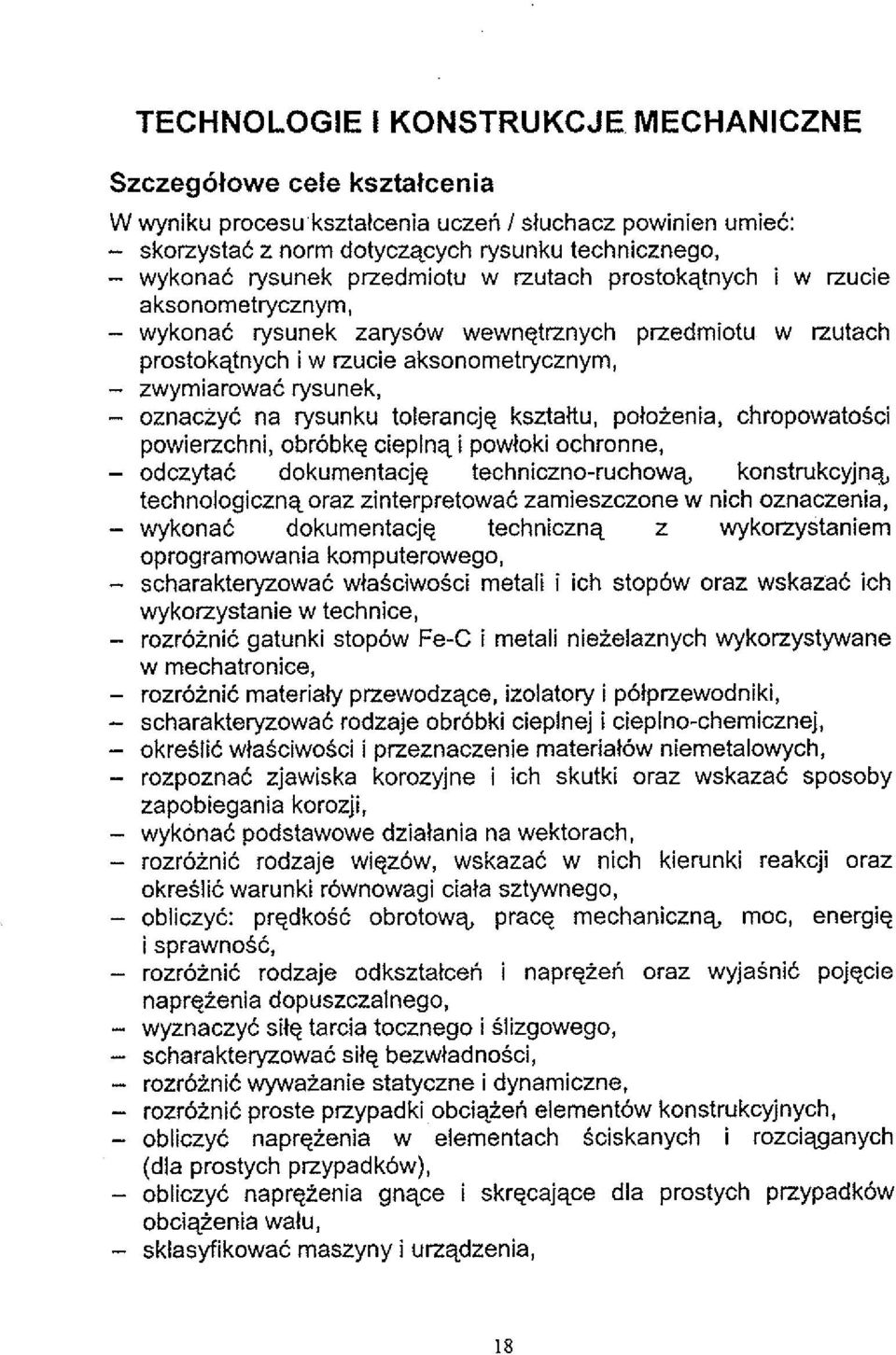 prostokqtnych i w rzucie aksonometrycznym, - wykonac rysunek zarysow wewngtrznych przedrniotu w rzutach prostokqtnych i w rzucie aksonometrycznyrn, - zwymiarowac rysunek, - oznaczyc na rysunku