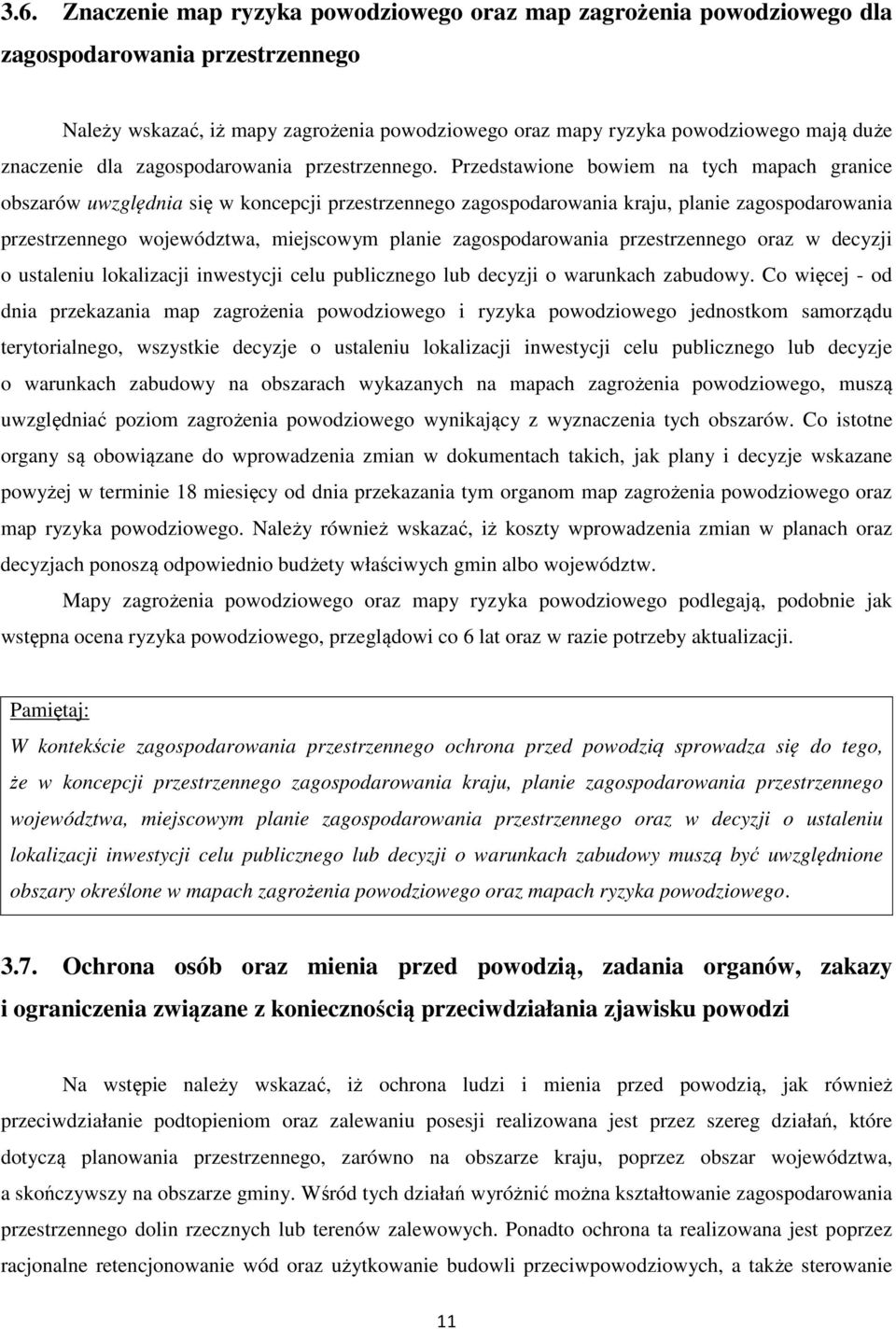 Przedstawione bowiem na tych mapach granice obszarów uwzględnia się w koncepcji przestrzennego zagospodarowania kraju, planie zagospodarowania przestrzennego województwa, miejscowym planie