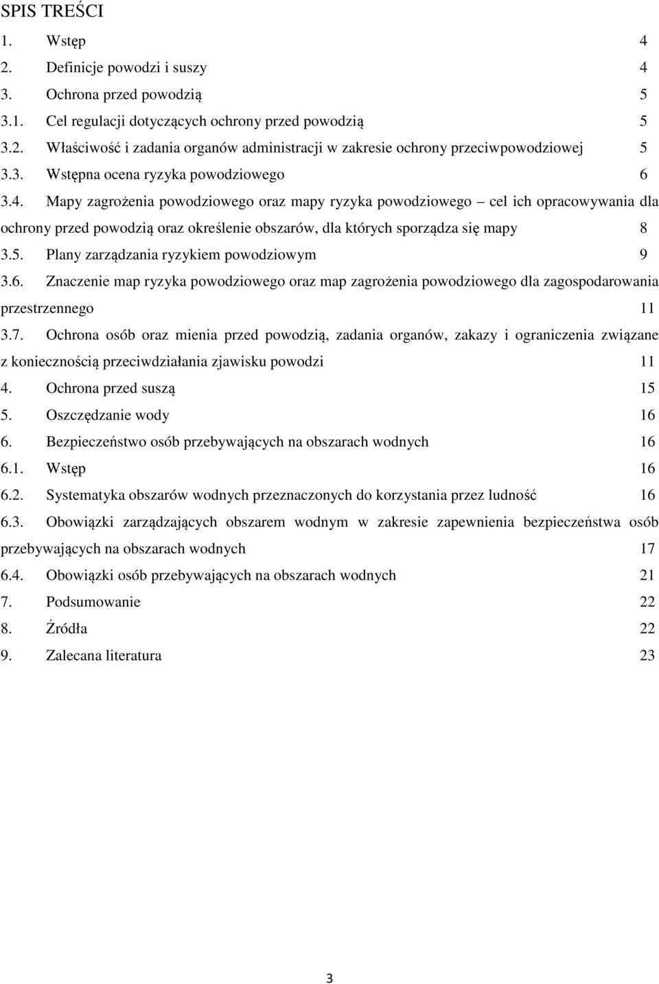 Mapy zagrożenia powodziowego oraz mapy ryzyka powodziowego cel ich opracowywania dla ochrony przed powodzią oraz określenie obszarów, dla których sporządza się mapy 8 3.5.