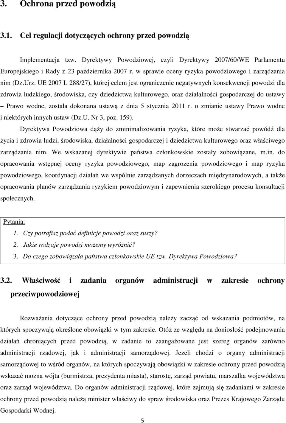 UE 2007 L 288/27), której celem jest ograniczenie negatywnych konsekwencji powodzi dla zdrowia ludzkiego, środowiska, czy dziedzictwa kulturowego, oraz działalności gospodarczej do ustawy Prawo