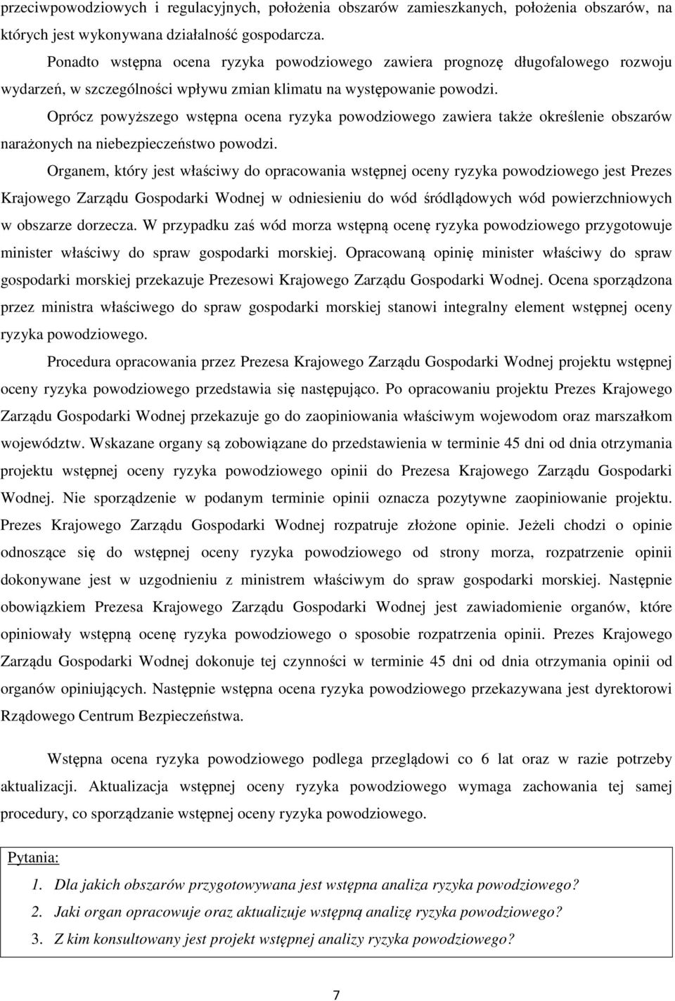 Oprócz powyższego wstępna ocena ryzyka powodziowego zawiera także określenie obszarów narażonych na niebezpieczeństwo powodzi.