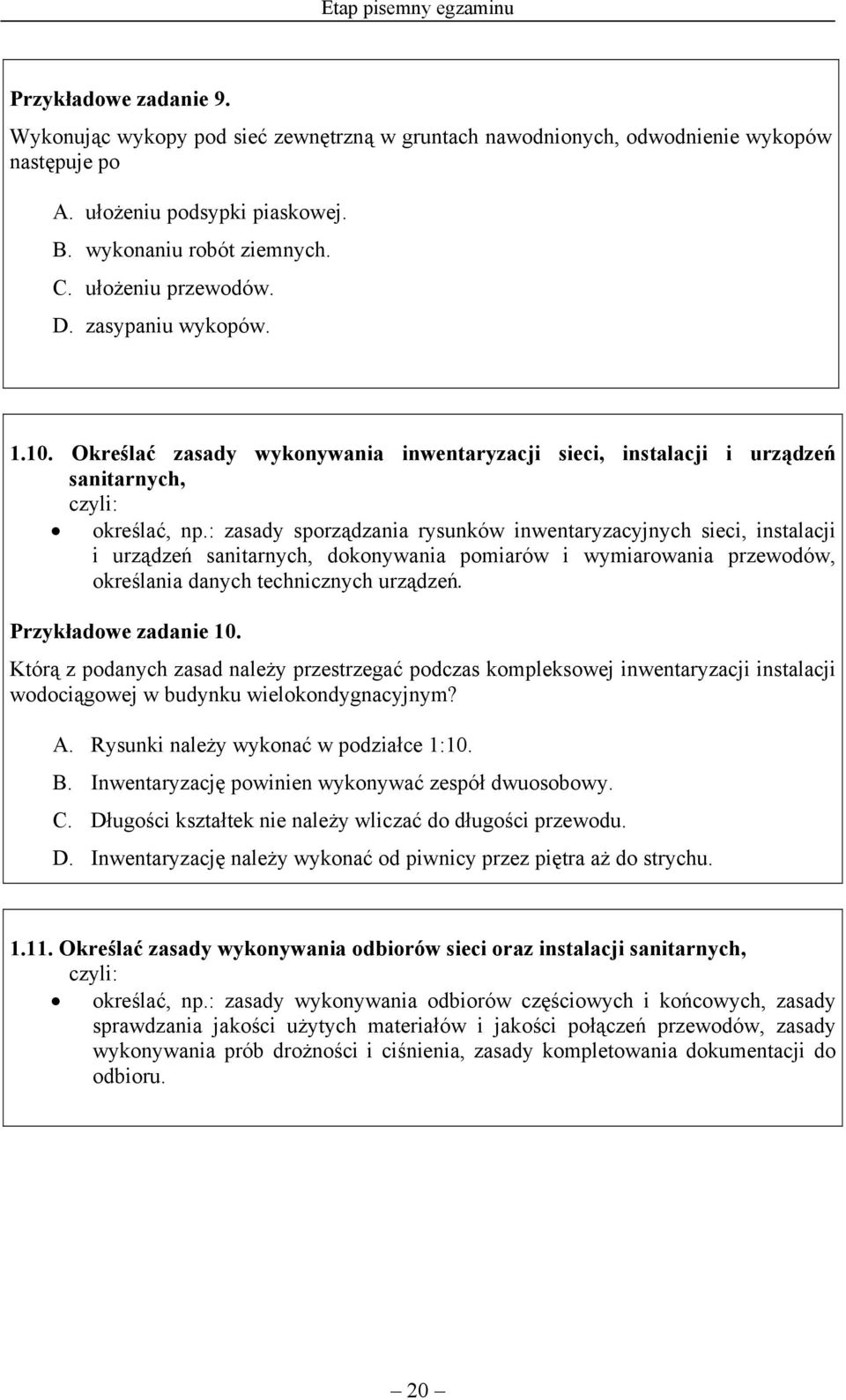 : zasady sporządzania rysunków inwentaryzacyjnych sieci, instalacji i urządzeń sanitarnych, dokonywania pomiarów i wymiarowania przewodów, określania danych technicznych urządzeń.