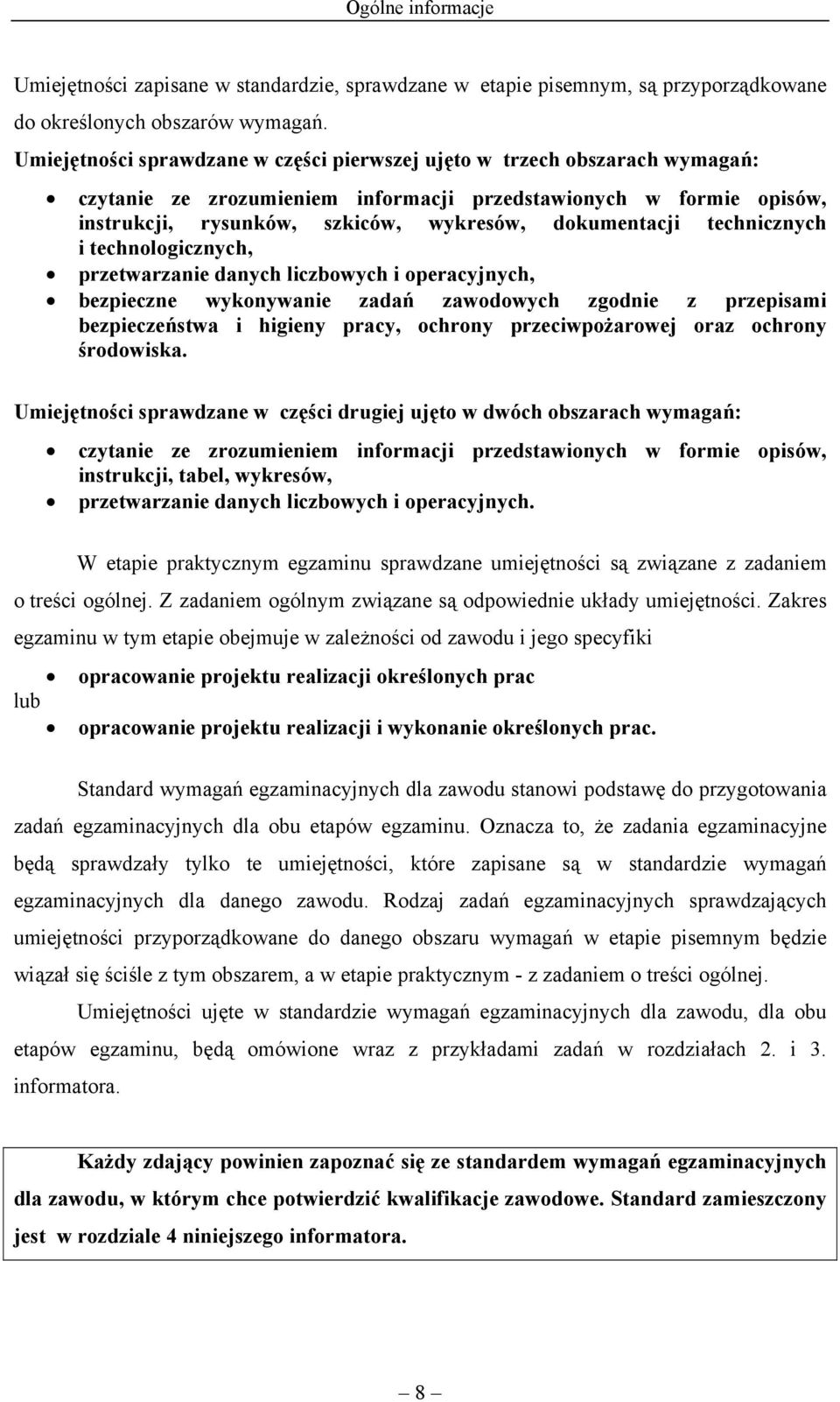 technicznych i technologicznych, przetwarzanie danych liczbowych i operacyjnych, bezpieczne wykonywanie zadań zawodowych zgodnie z przepisami bezpieczeństwa i higieny pracy, ochrony przeciwpożarowej