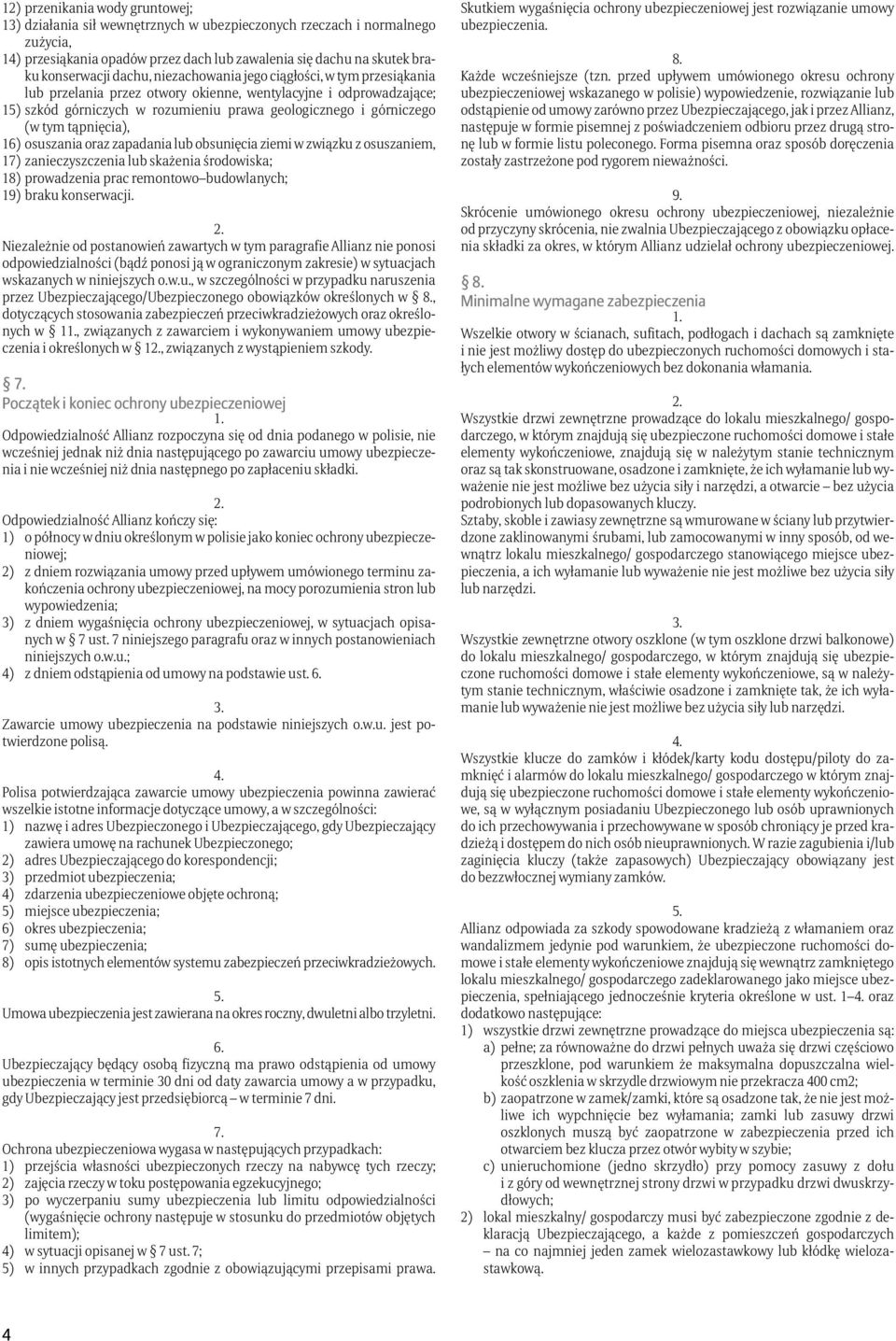 tąpnięcia), 16) osuszania oraz zapadania lub obsunięcia ziemi w związku z osuszaniem, 17) zanieczyszczenia lub skażenia środowiska; 18) prowadzenia prac remontowo budowlanych; 19) braku konserwacji.