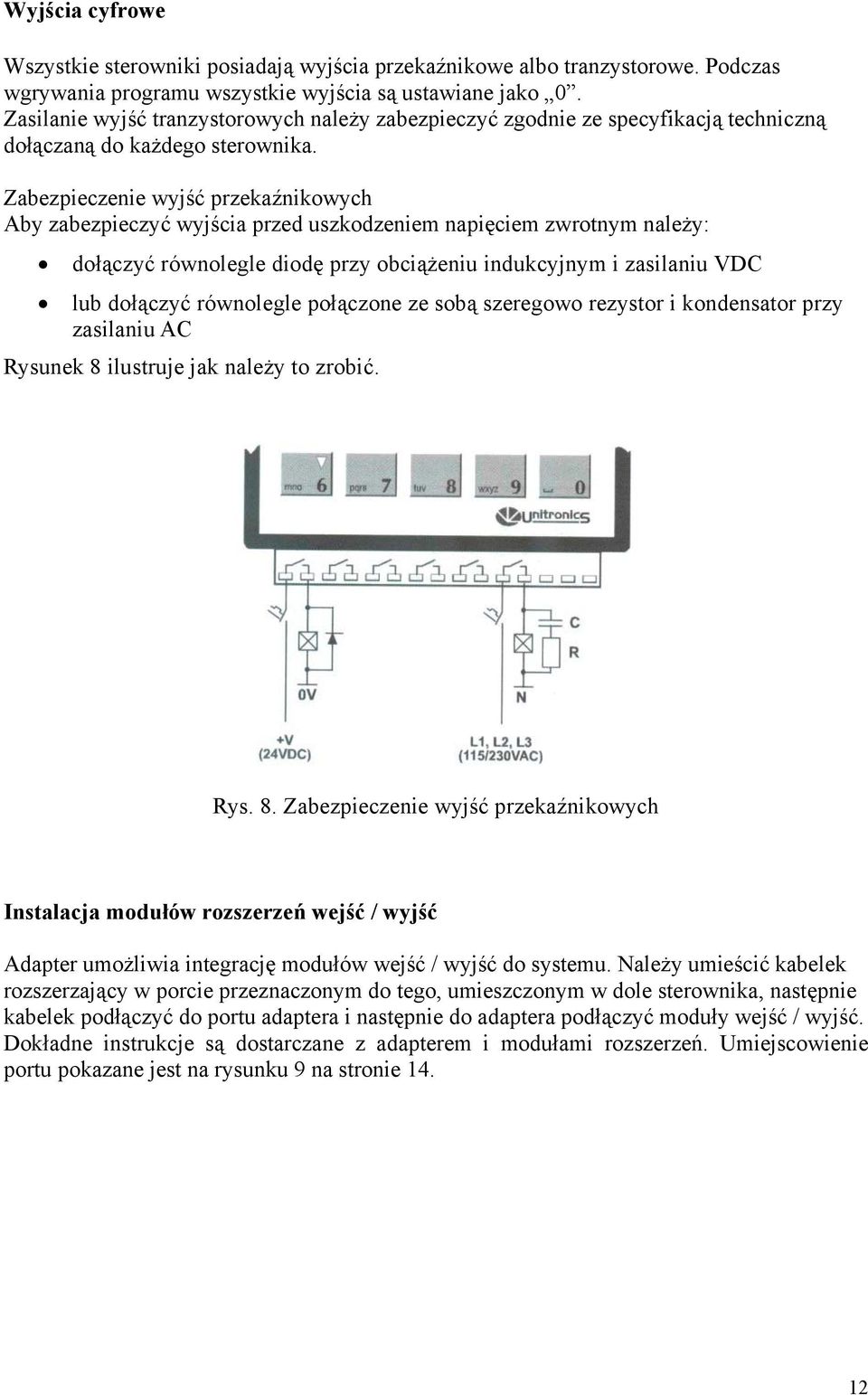 Zabezpieczenie wyjść przekaźnikowych Aby zabezpieczyć wyjścia przed uszkodzeniem napięciem zwrotnym należy: dołączyć równolegle diodę przy obciążeniu indukcyjnym i zasilaniu VDC lub dołączyć