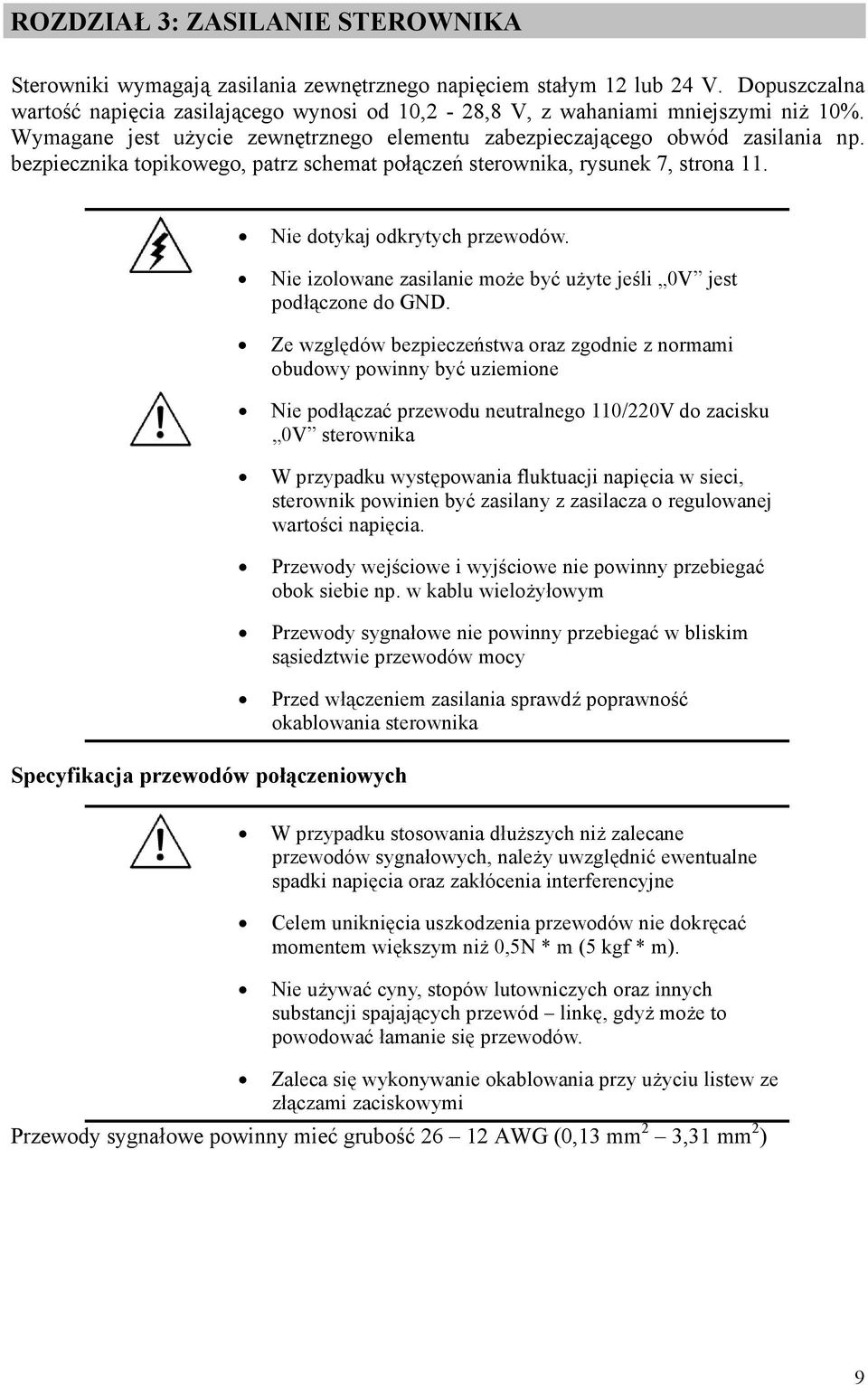 bezpiecznika topikowego, patrz schemat połączeń sterownika, rysunek 7, strona 11. Nie dotykaj odkrytych przewodów.