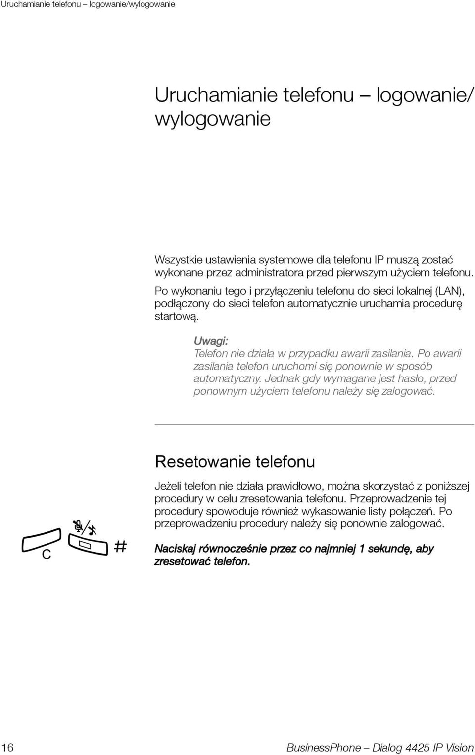 Uwagi: Telefon nie działa w przypadku awarii zasilania. Po awarii zasilania telefon uruchomi się ponownie w sposób automatyczny.