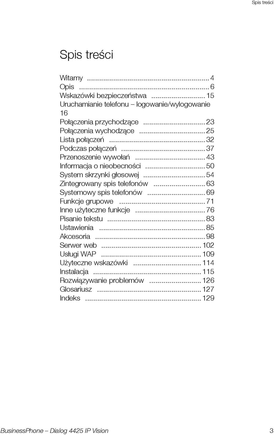 .. 50 System skrzynki głosowej... 54 Zintegrowany spis telefonów... 63 Systemowy spis telefonów... 69 Funkcje grupowe... 71 Inne użyteczne funkcje.