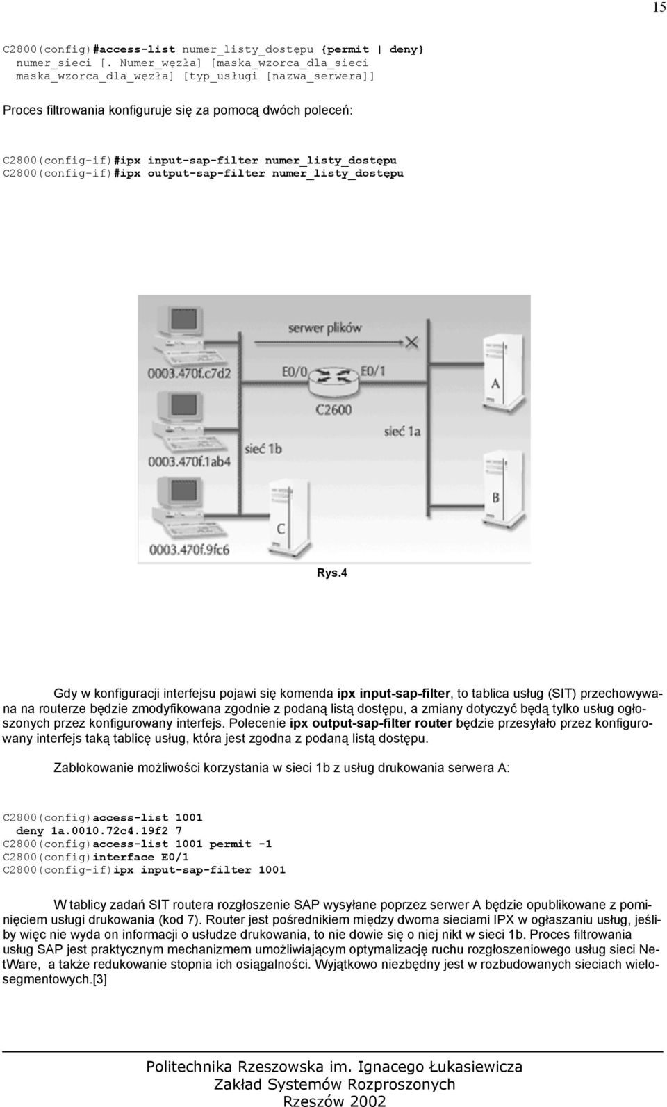 numer_listy_dostępu C2800(config-if)#ipx output-sap-filter numer_listy_dostępu Rys.