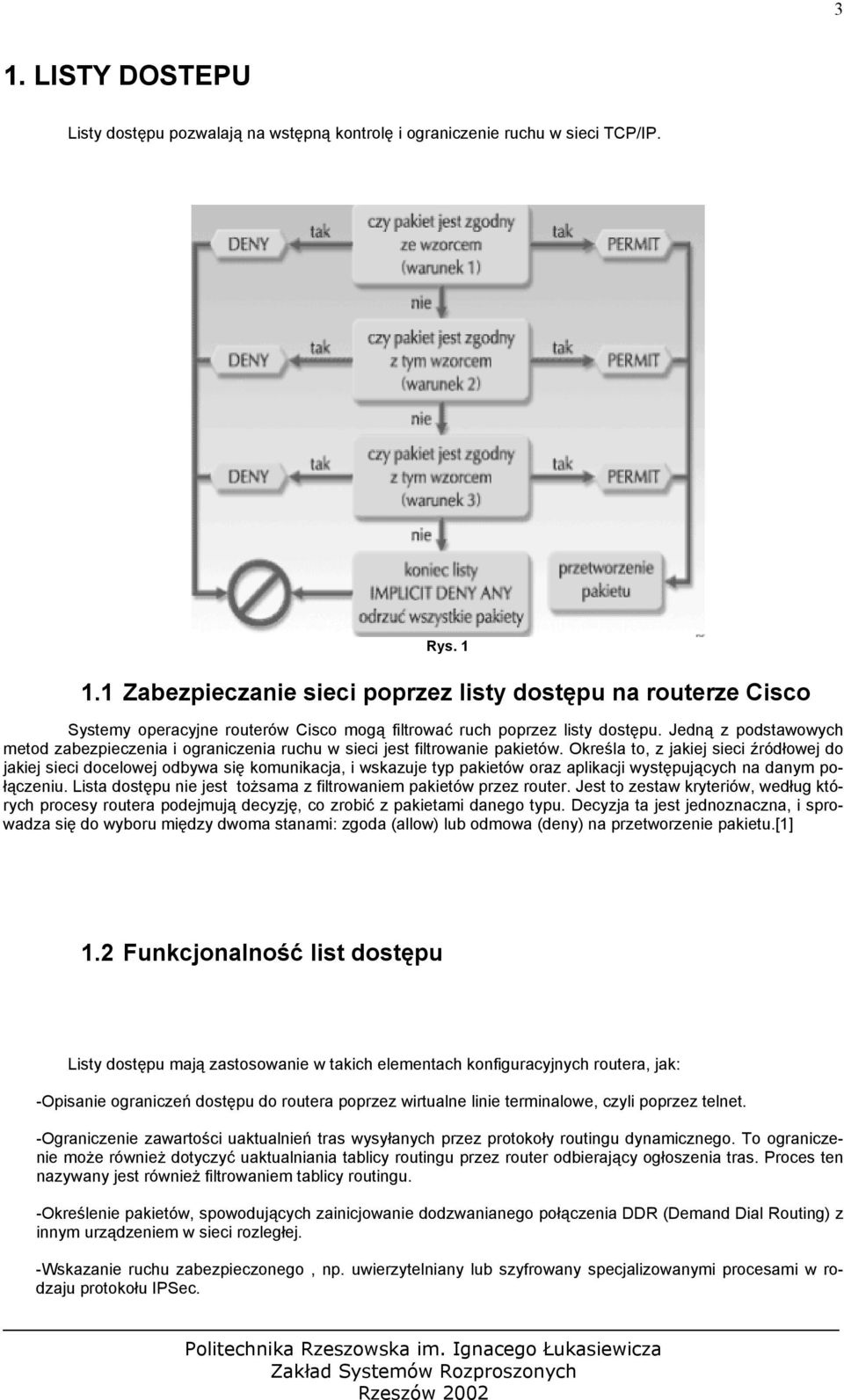 Jedną z podstawowych metod zabezpieczenia i ograniczenia ruchu w sieci jest filtrowanie pakietów.