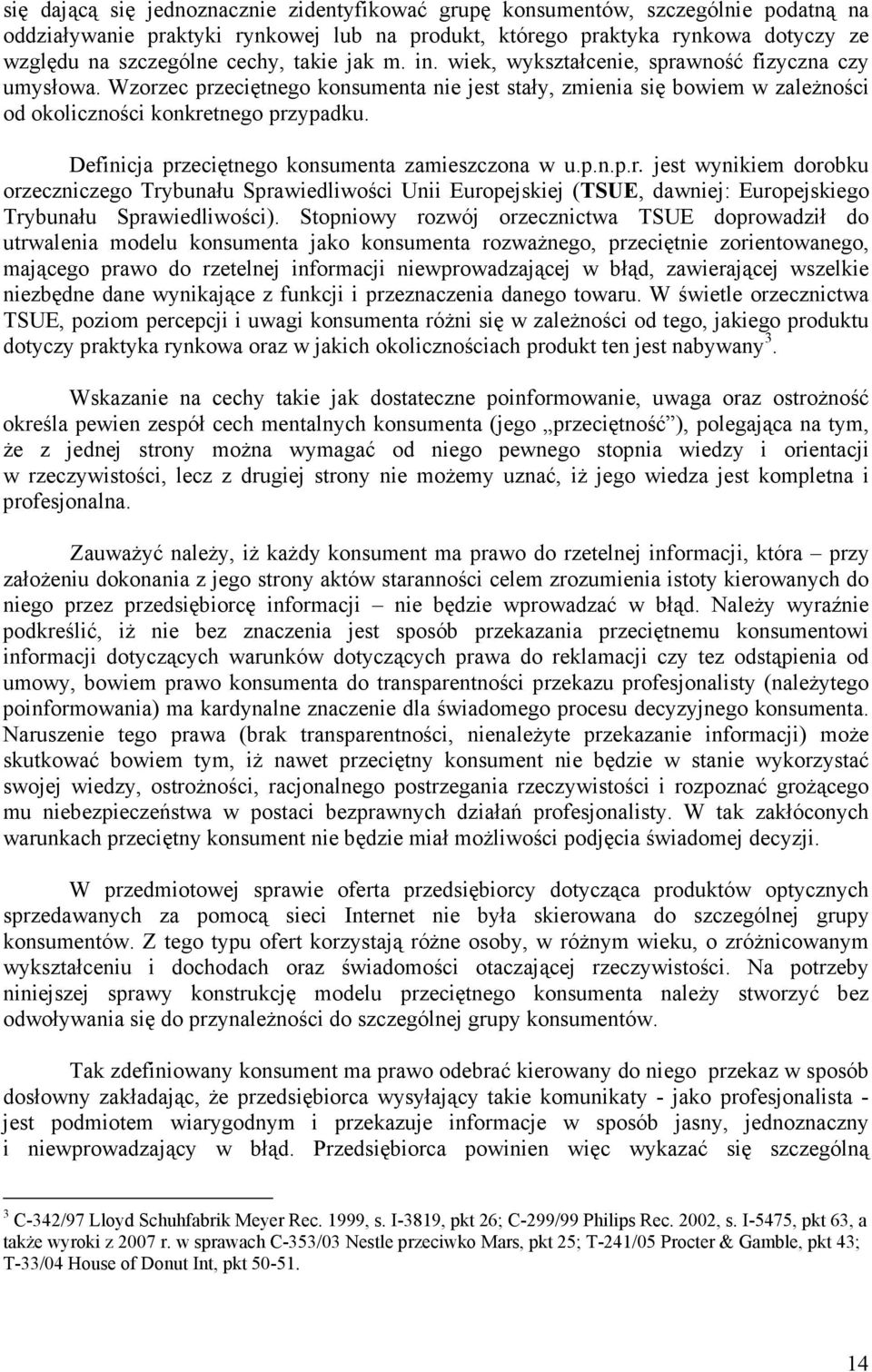 Definicja przeciętnego konsumenta zamieszczona w u.p.n.p.r. jest wynikiem dorobku orzeczniczego Trybunału Sprawiedliwości Unii Europejskiej (TSUE, dawniej: Europejskiego Trybunału Sprawiedliwości).