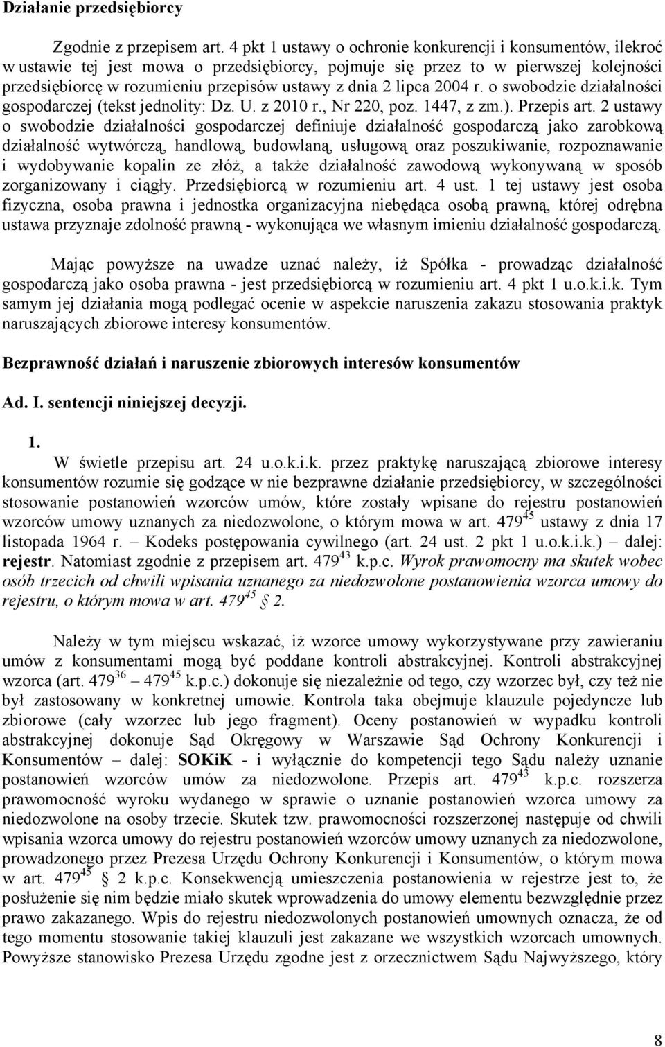 2 lipca 2004 r. o swobodzie działalności gospodarczej (tekst jednolity: Dz. U. z 2010 r., Nr 220, poz. 1447, z zm.). Przepis art.