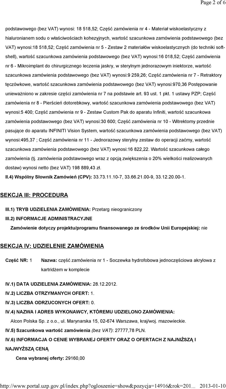 zamówienia nr 6 - Mikroimplant do chirurgicznego leczenia jaskry, w sterylnym jednorazowym iniektorze, wartość szacunkowa zamówienia podstawowego (bez VAT) wynosi:9 259,26; Część zamówienia nr 7 -