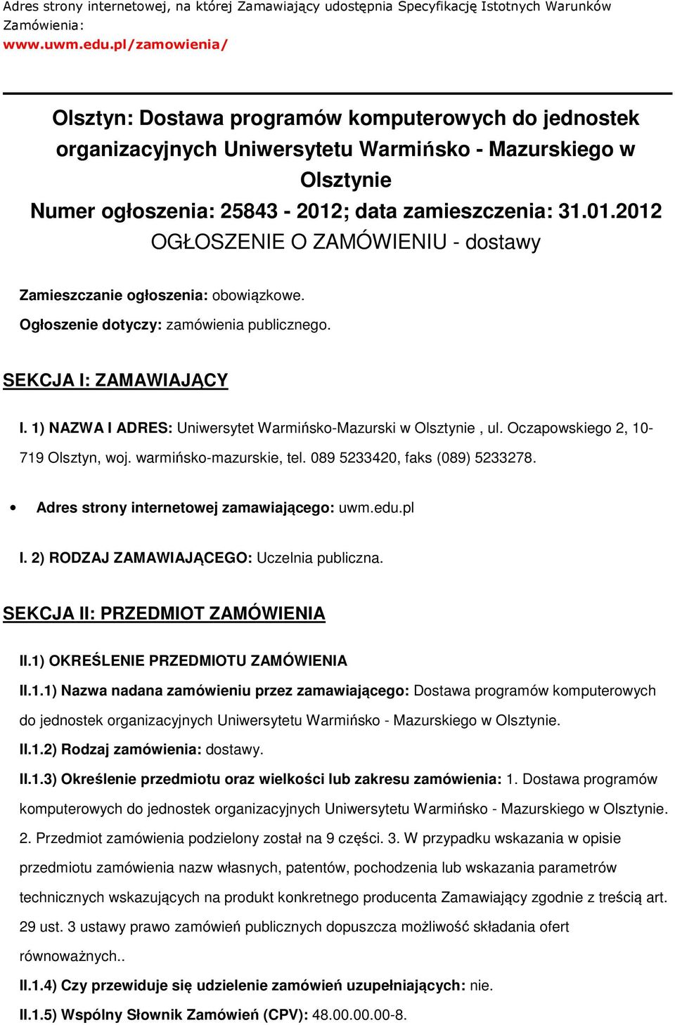 ; data zamieszczenia: 31.01.2012 OGŁOSZENIE O ZAMÓWIENIU - dstawy Zamieszczanie głszenia: bwiązkwe. Ogłszenie dtyczy: zamówienia publiczneg. SEKCJA I: ZAMAWIAJĄCY I.