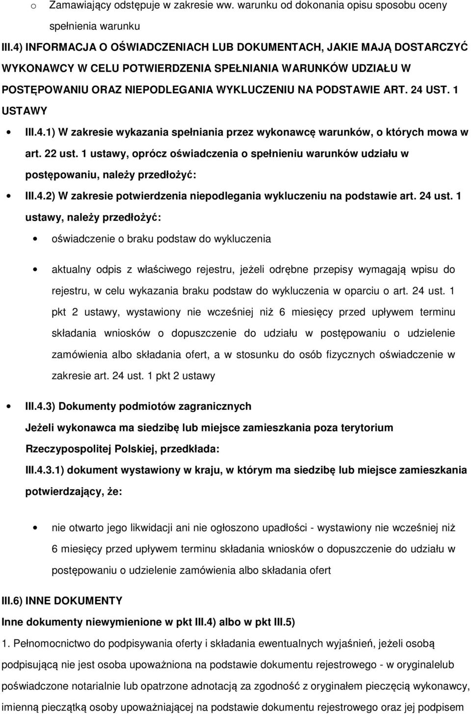 1 ustawy, prócz świadczenia spełnieniu warunków udziału w pstępwaniu, należy przedłżyć: III.4.2) W zakresie ptwierdzenia niepdlegania wykluczeniu na pdstawie art. 24 ust.