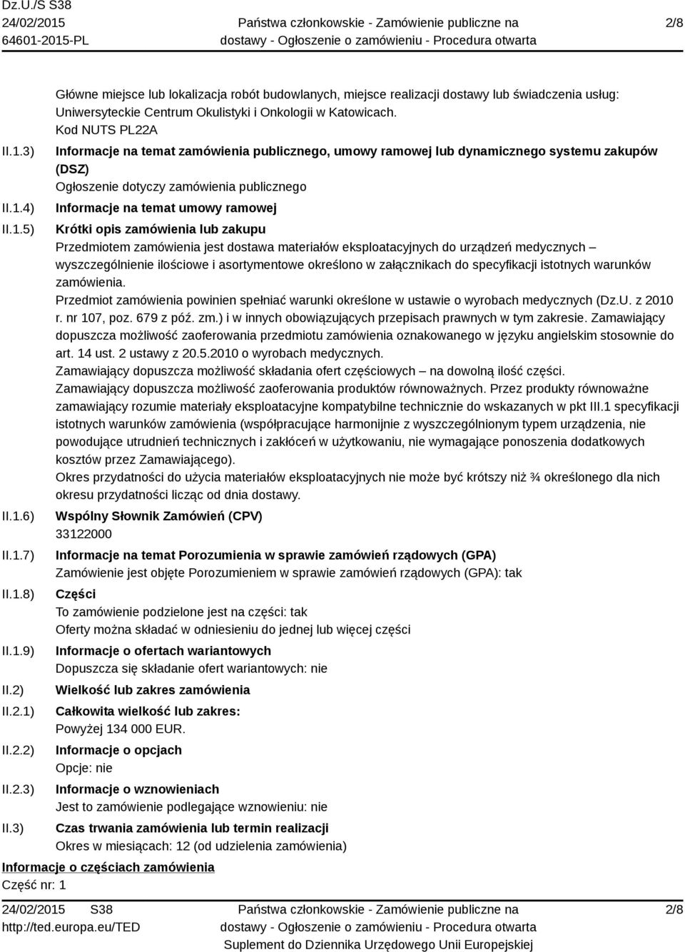 zamówienia lub zakupu Przedmiotem zamówienia jest dostawa materiałów eksploatacyjnych do urządzeń medycznych wyszczególnienie ilościowe i asortymentowe określono w załącznikach do specyfikacji