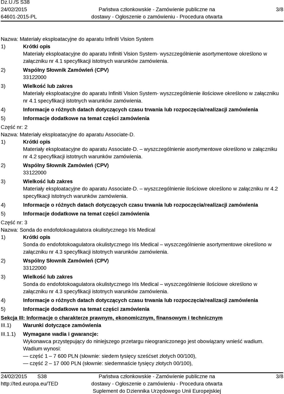 2) Wspólny Słownik Zamówień (CPV) 33122000 3) Wielkość lub zakres Materiały eksploatacyjne do aparatu Infiniti Vision System- wyszczególnienie ilościowe określono w załączniku  4) Informacje o