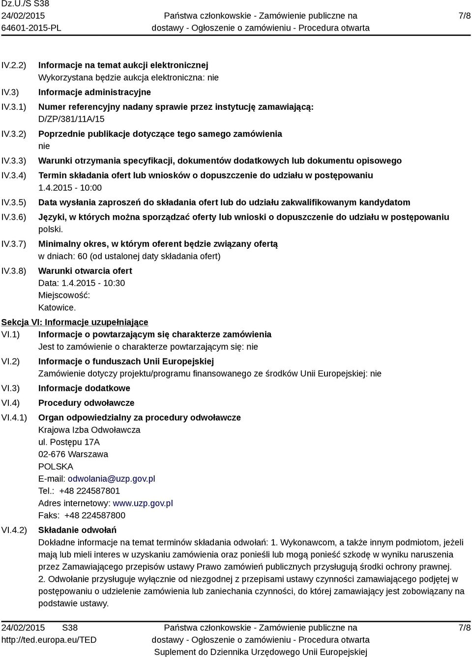 nadany sprawie przez instytucję zamawiającą: D/ZP/381/11A/15 Poprzednie publikacje dotyczące tego samego zamówienia nie Warunki otrzymania specyfikacji, dokumentów dodatkowych lub dokumentu opisowego