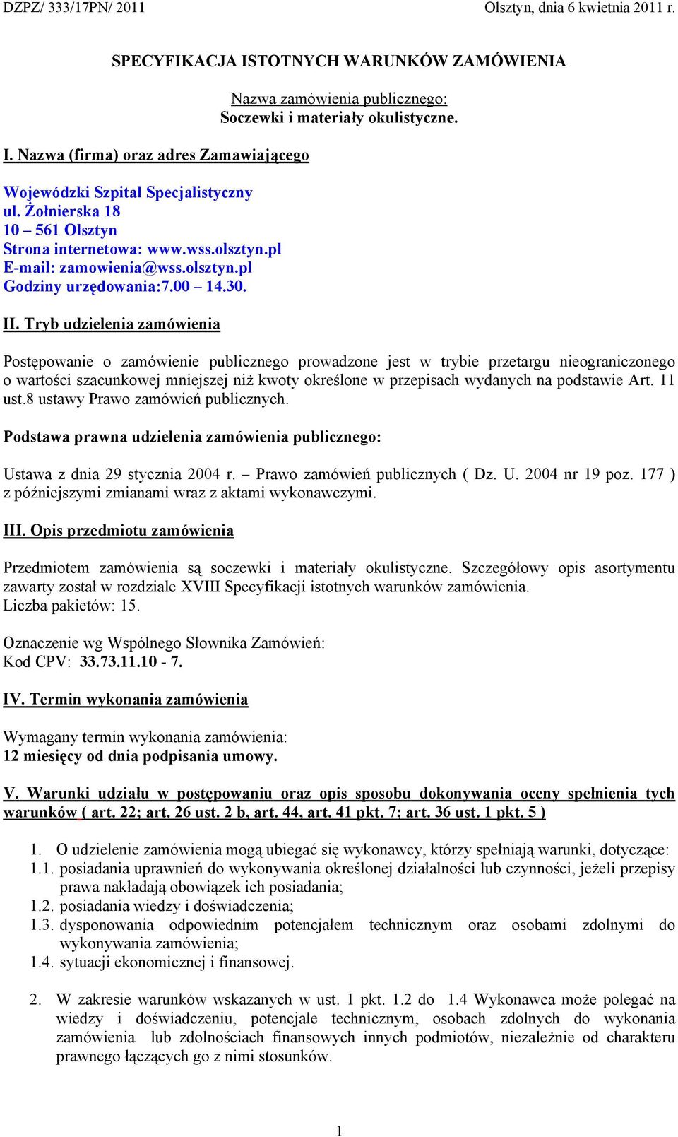 Postępowanie o zamówienie publicznego prowadzone jest w trybie przetargu nieograniczonego o wartości szacunkowej mniejszej niż kwoty określone w przepisach wydanych na podstawie Art. 11 ust.