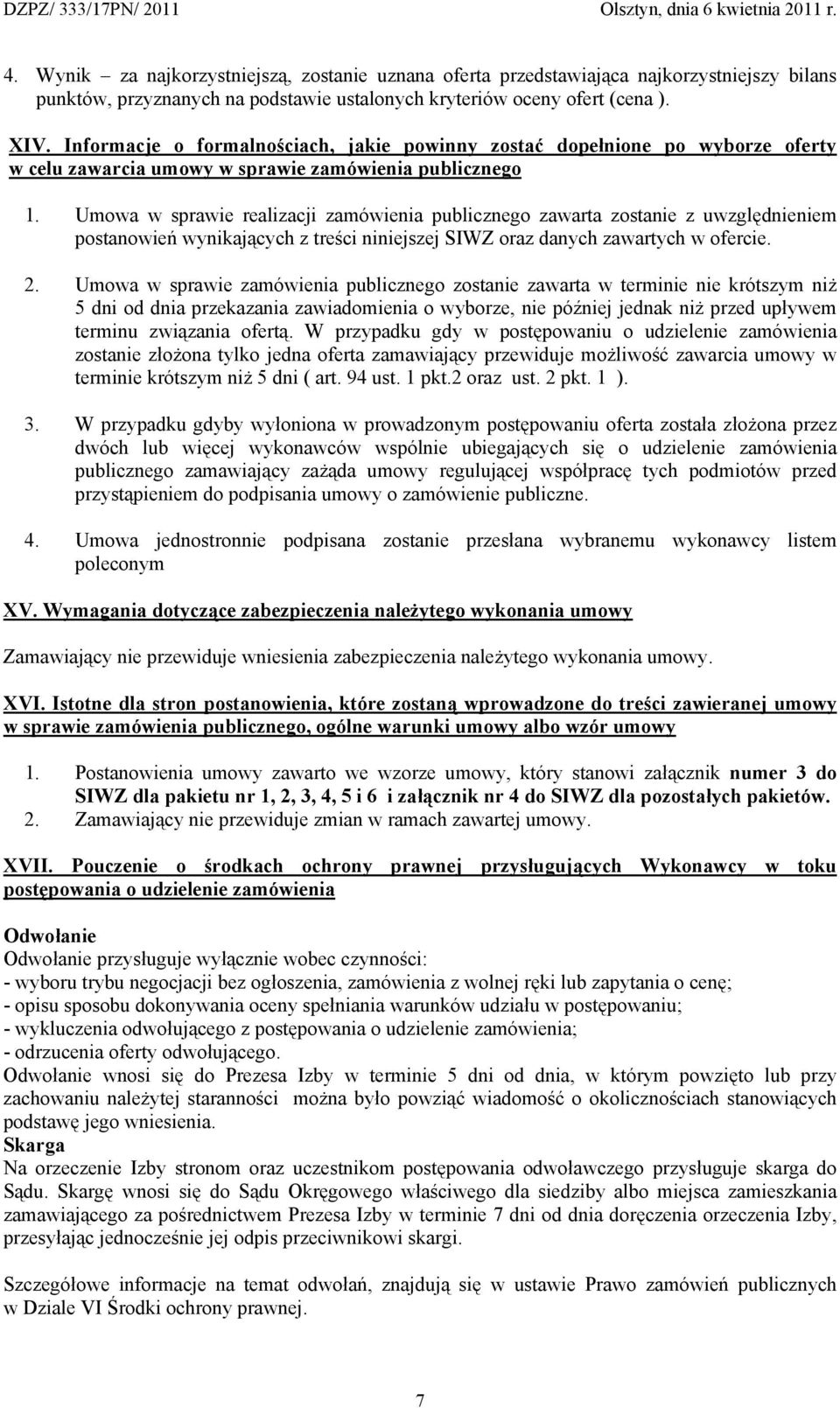 Umowa w sprawie realizacji zamówienia publicznego zawarta zostanie z uwzględnieniem postanowień wynikających z treści niniejszej SIWZ oraz danych zawartych w ofercie. 2.