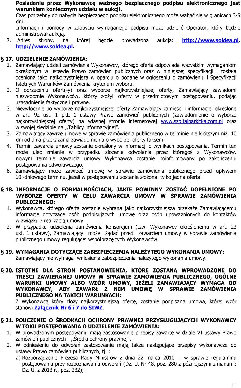 Informacji i pomocy w zdobyciu wymaganego podpisu może udzielić Operator, który będzie administrował aukcją. 7. Adres strony, na której będzie prowadzona aukcja: http://www.soldea.pl. http://www.soldea.pl. 17.