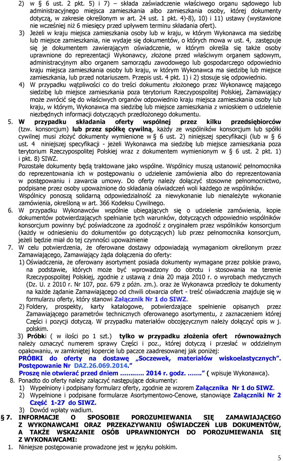 3) Jeżeli w kraju miejsca zamieszkania osoby lub w kraju, w którym Wykonawca ma siedzibę lub miejsce zamieszkania, nie wydaje się dokumentów, o których mowa w ust.