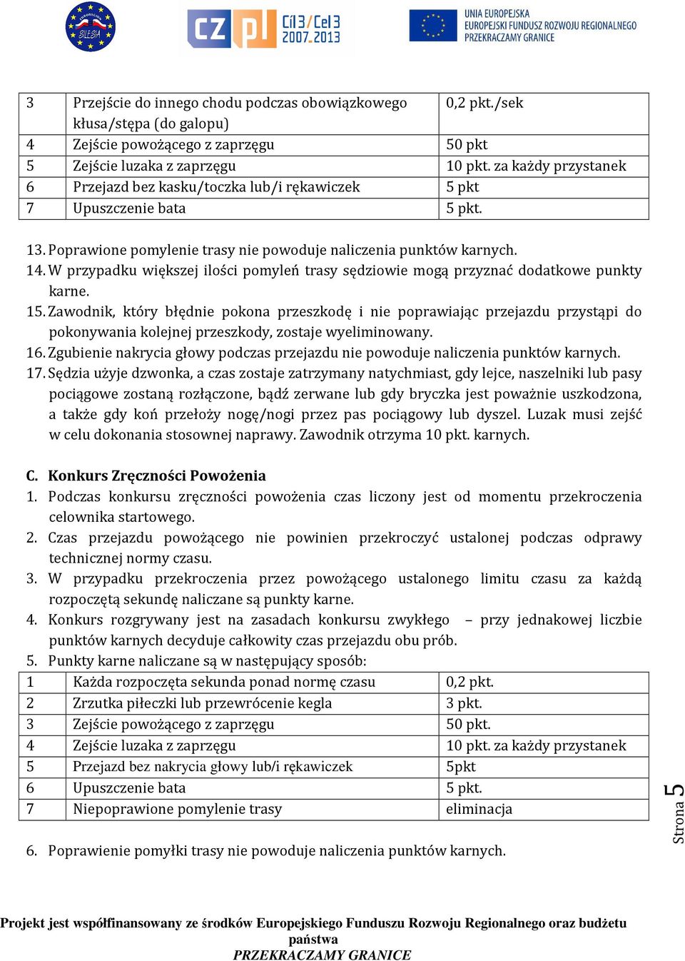 W przypadku większej ilości pomyleń trasy sędziowie mogą przyznać dodatkowe punkty karne. 15.