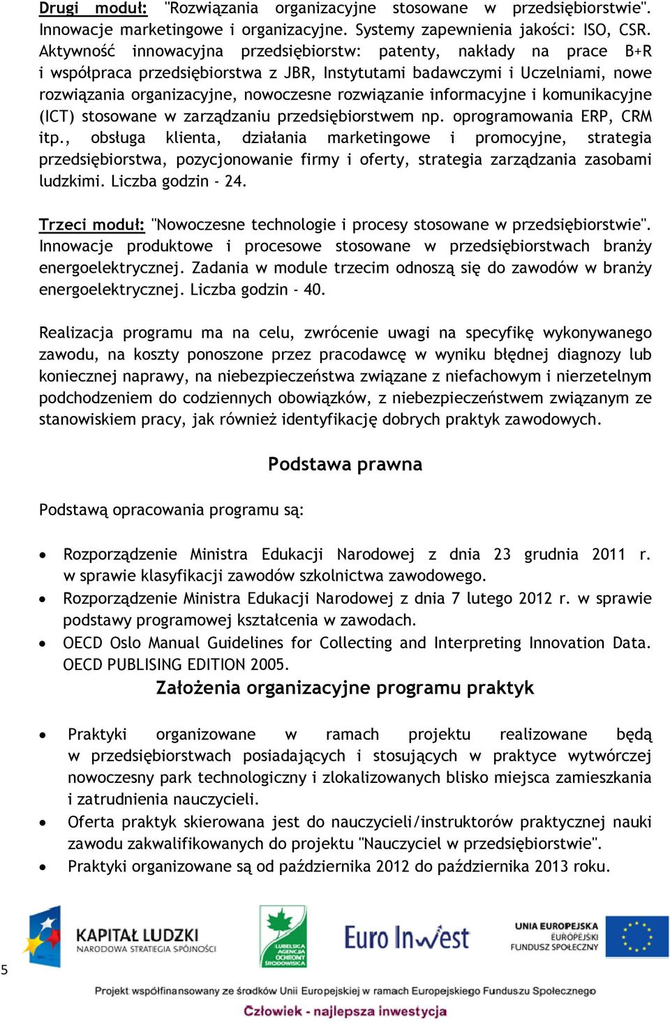 informacyjne i komunikacyjne (ICT) stosowane w zarządzaniu przedsiębiorstwem np. oprogramowania ERP, CRM itp.