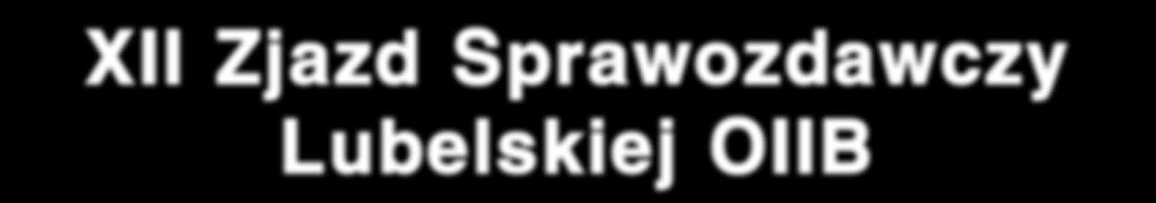 ISSN 1897-3868 Biuletyn Lubelskiej Okręgowej Izby Inżynierów Budownictwa KWIECIEŃ-MAJ-CZERWIEC 2013 (Nr 26) XII Zjazd Sprawozdawczy