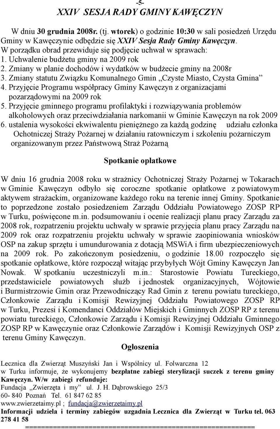 Zmiany statutu Związku Komunalnego Gmin Czyste Miasto, Czysta Gmina 4. Przyjęcie Programu współpracy Gminy Kawęczyn z organizacjami pozarządowymi na 2009 rok 5.