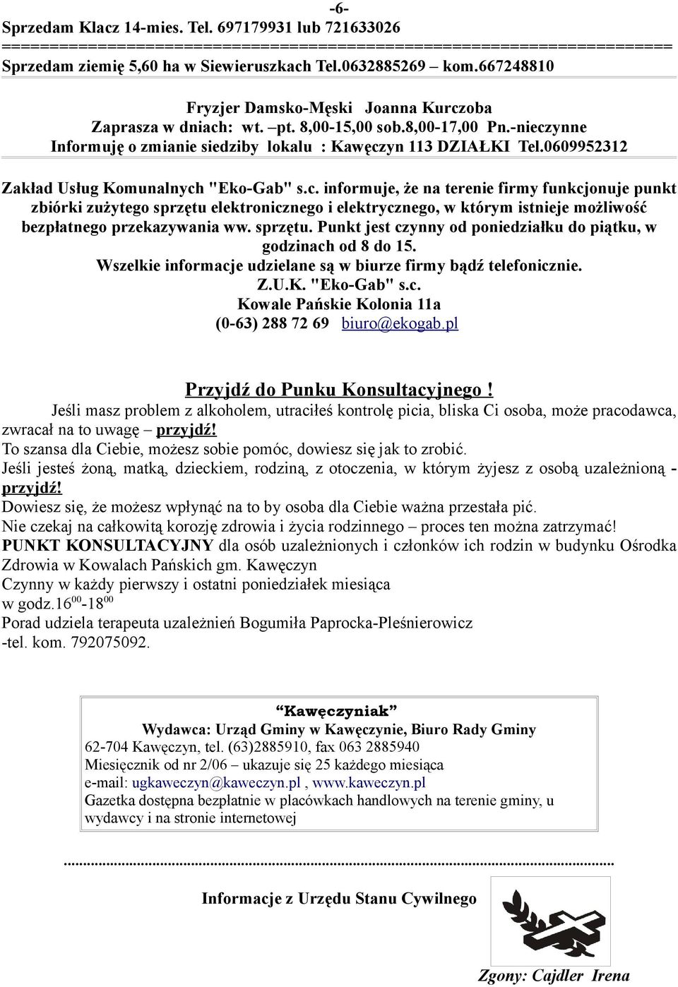 0609952312 Zakład Usług Komunalnych "Eko-Gab" s.c. informuje, że na terenie firmy funkcjonuje punkt zbiórki zużytego sprzętu elektronicznego i elektrycznego, w którym istnieje możliwość bezpłatnego przekazywania ww.