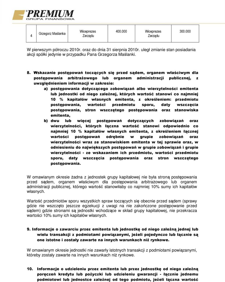 Wskazanie postępowań toczących się przed sądem, organem właściwym dla postępowania arbitraŝowego lub organem administracji publicznej, z uwzględnieniem informacji w zakresie: a) postępowania