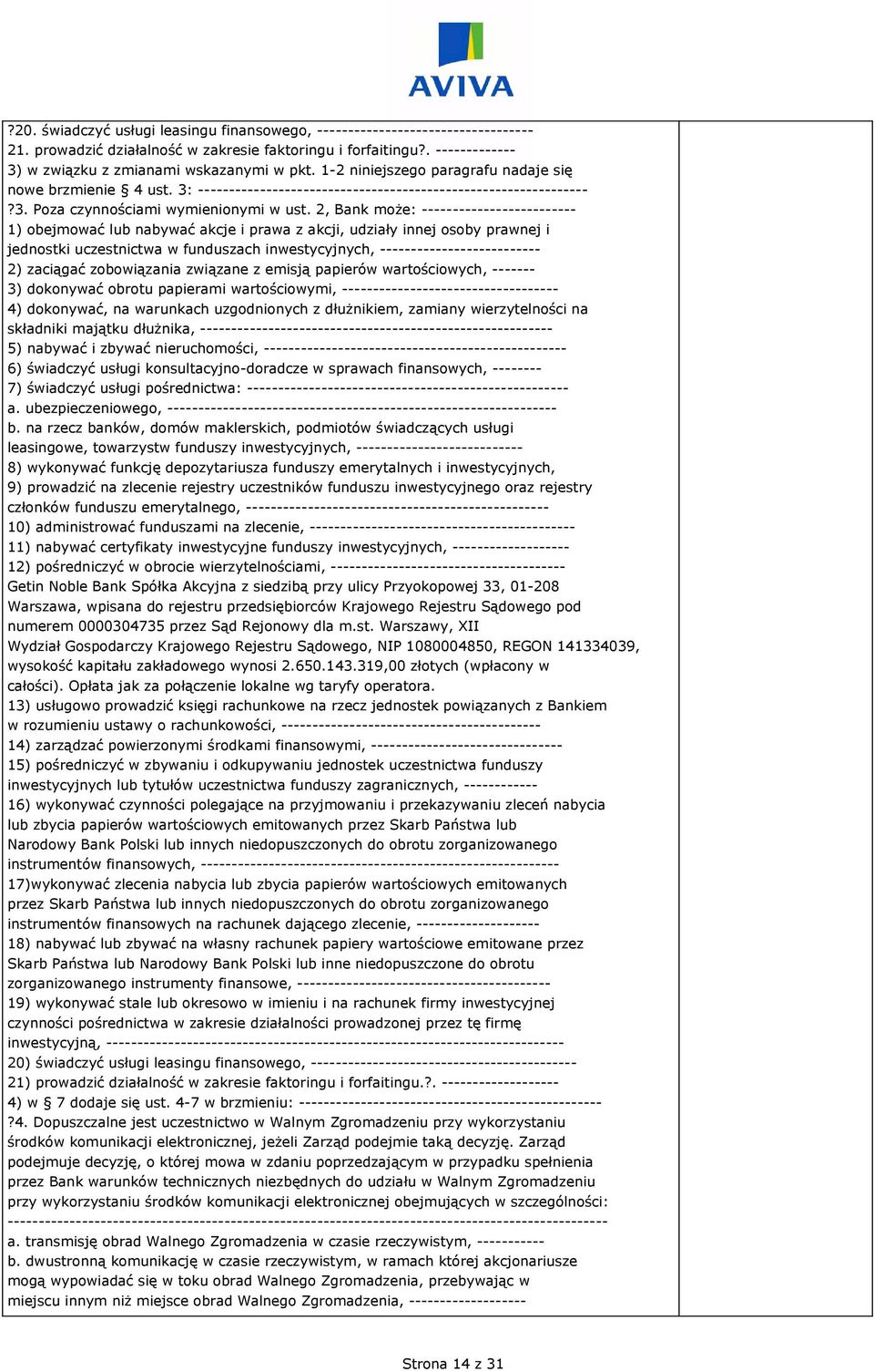 2, Bank może: ------------------------- 1) obejmować lub nabywać akcje i prawa z akcji, udziały innej osoby prawnej i jednostki uczestnictwa w funduszach inwestycyjnych, -------------------------- 2)