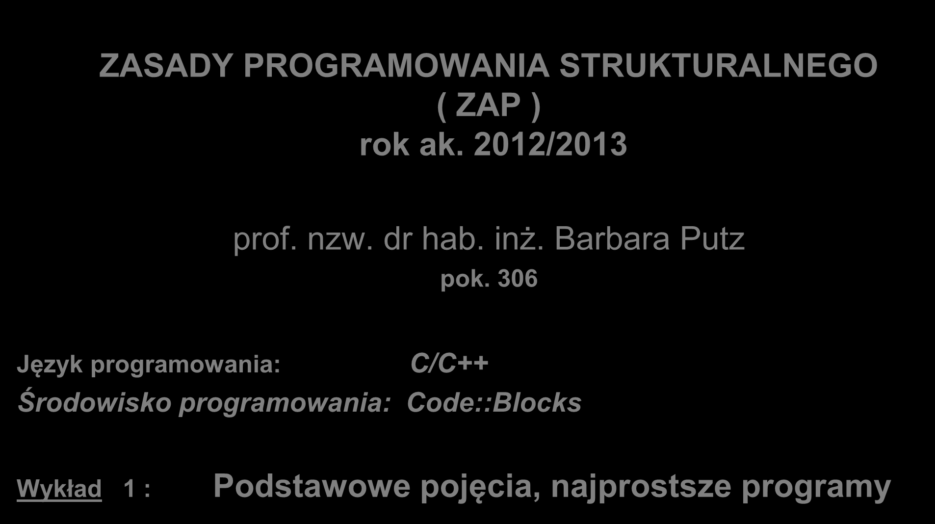 POLITECHNIKA WARSZAWSKA Instytut Automatyki i Robotyki ZASADY PROGRAMOWANIA STRUKTURALNEGO ( ZAP ) rok ak. 2012/2013 prof. nzw. dr hab. inż.