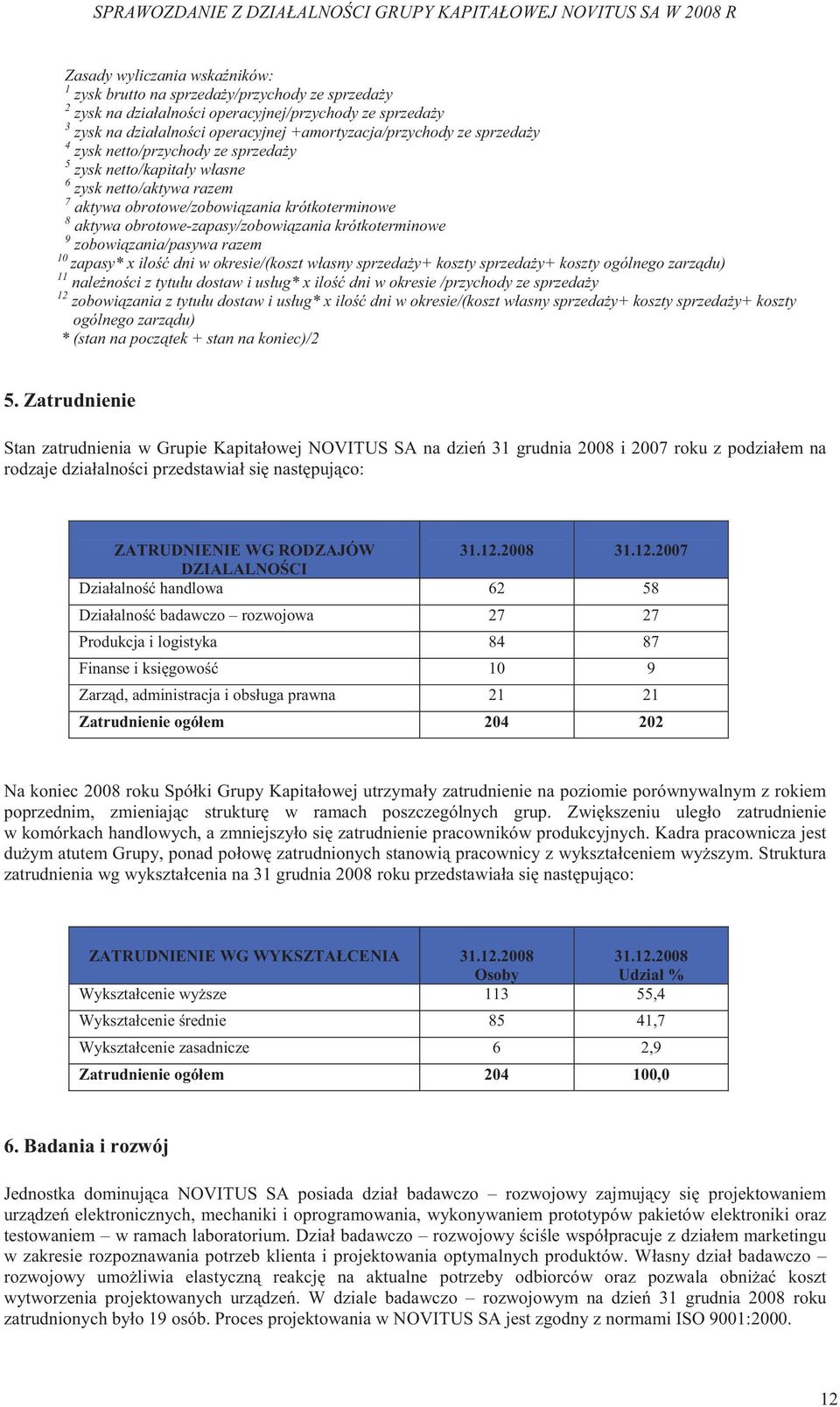 krótkoterminowe 9 zobowi zania/pasywa razem 10 zapasy* x ilo dni w okresie/(koszt własny sprzeda y+ koszty sprzeda y+ koszty ogólnego zarz du) 11 nale no ci z tytułu dostaw i usług* x ilo dni w