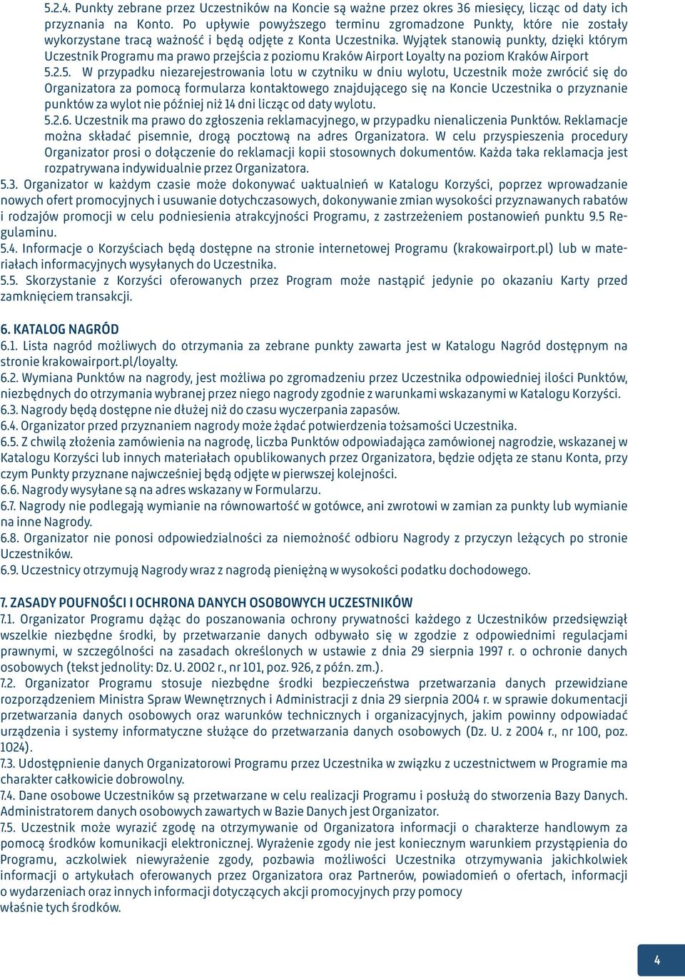 Wyjątek stanowią punkty, dzięki którym Uczestnik Programu ma prawo przejścia z poziomu Kraków Airport Loyalty na poziom Kraków Airport 5.