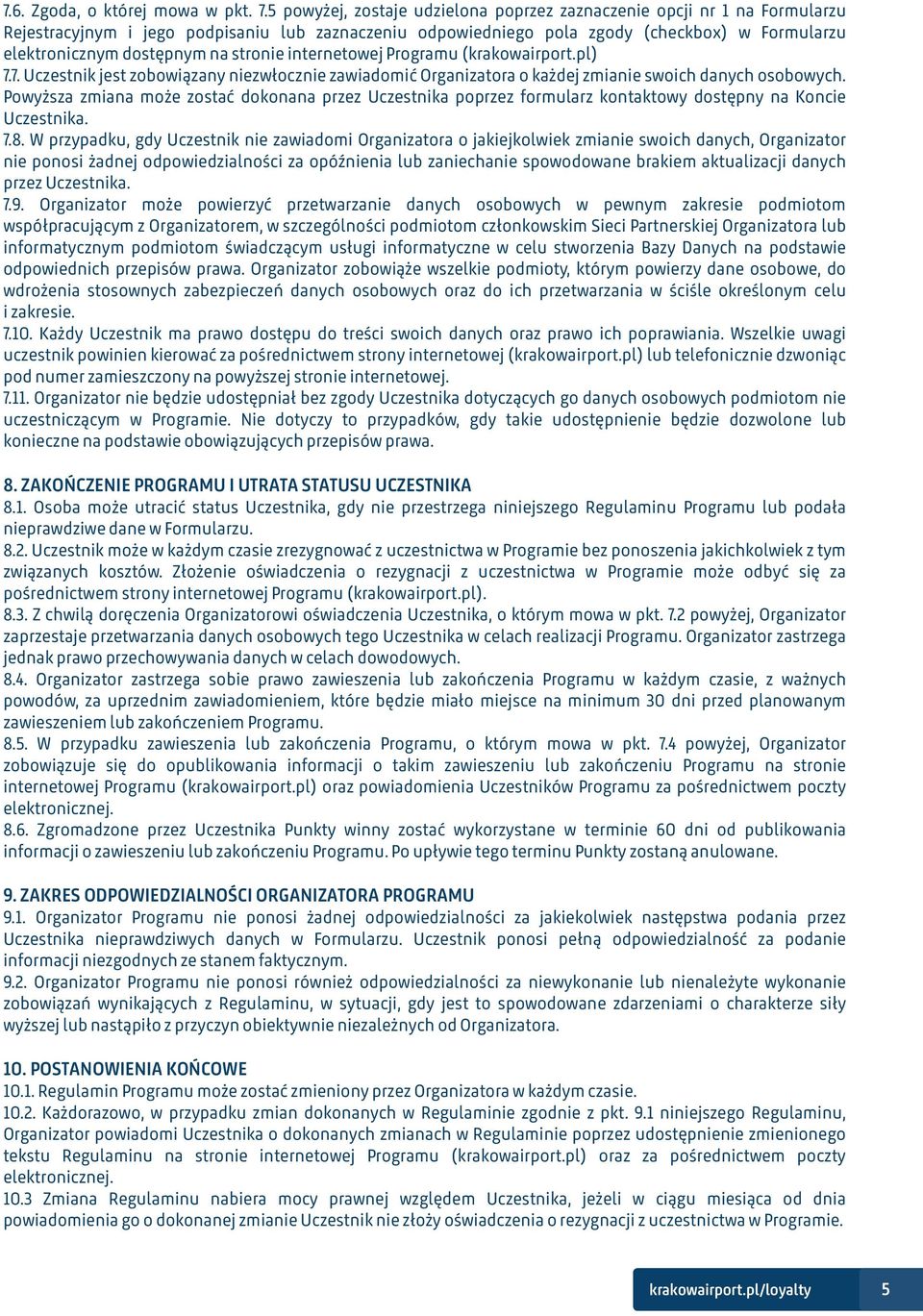 stronie internetowej Programu (krakowairport.pl) 7.7. Uczestnik jest zobowiązany niezwłocznie zawiadomić Organizatora o każdej zmianie swoich danych osobowych.