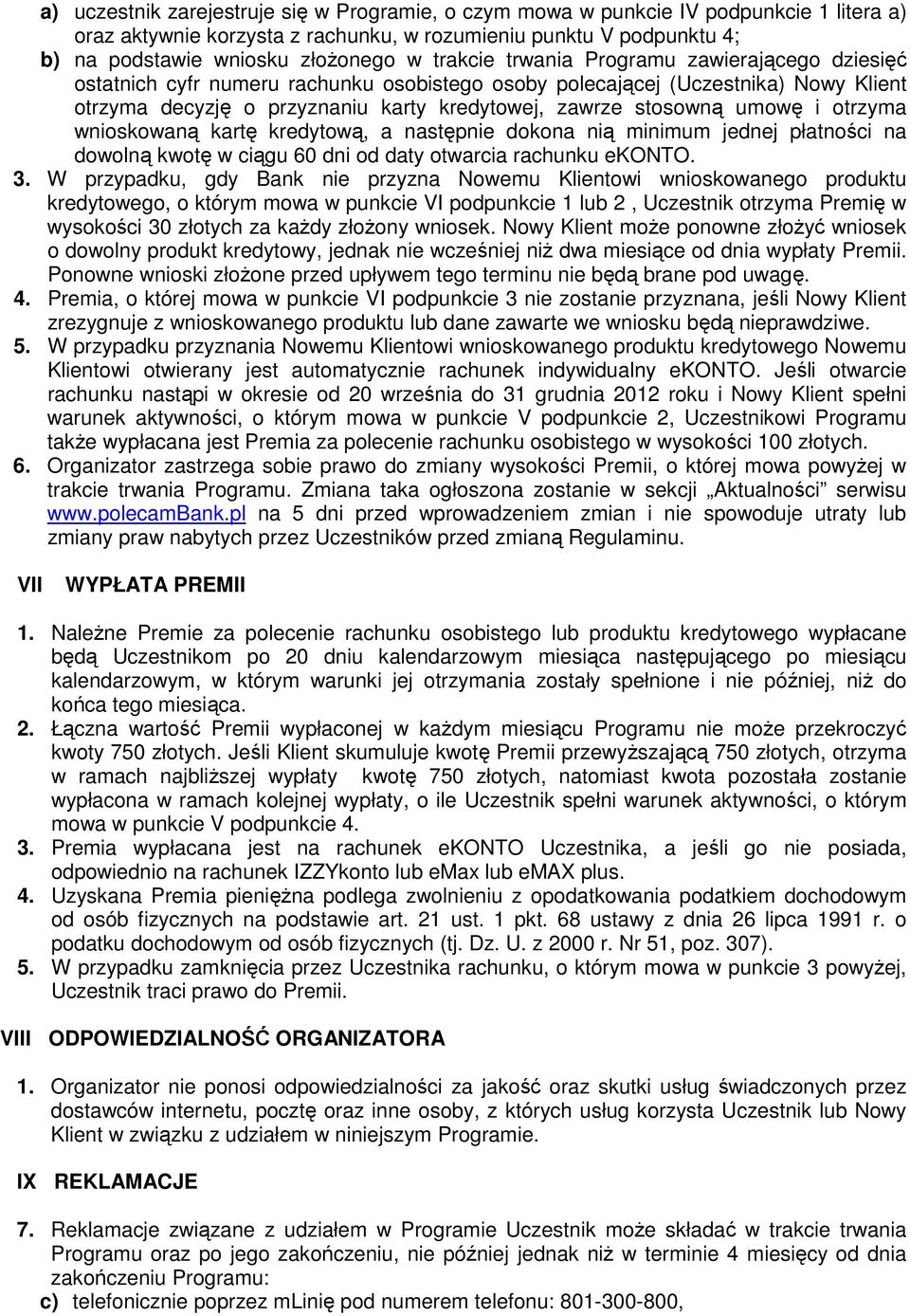 umowę i otrzyma wnioskowaną kartę kredytową, a następnie dokona nią minimum jednej płatności na dowolną kwotę w ciągu 60 dni od daty otwarcia rachunku ekonto. 3.